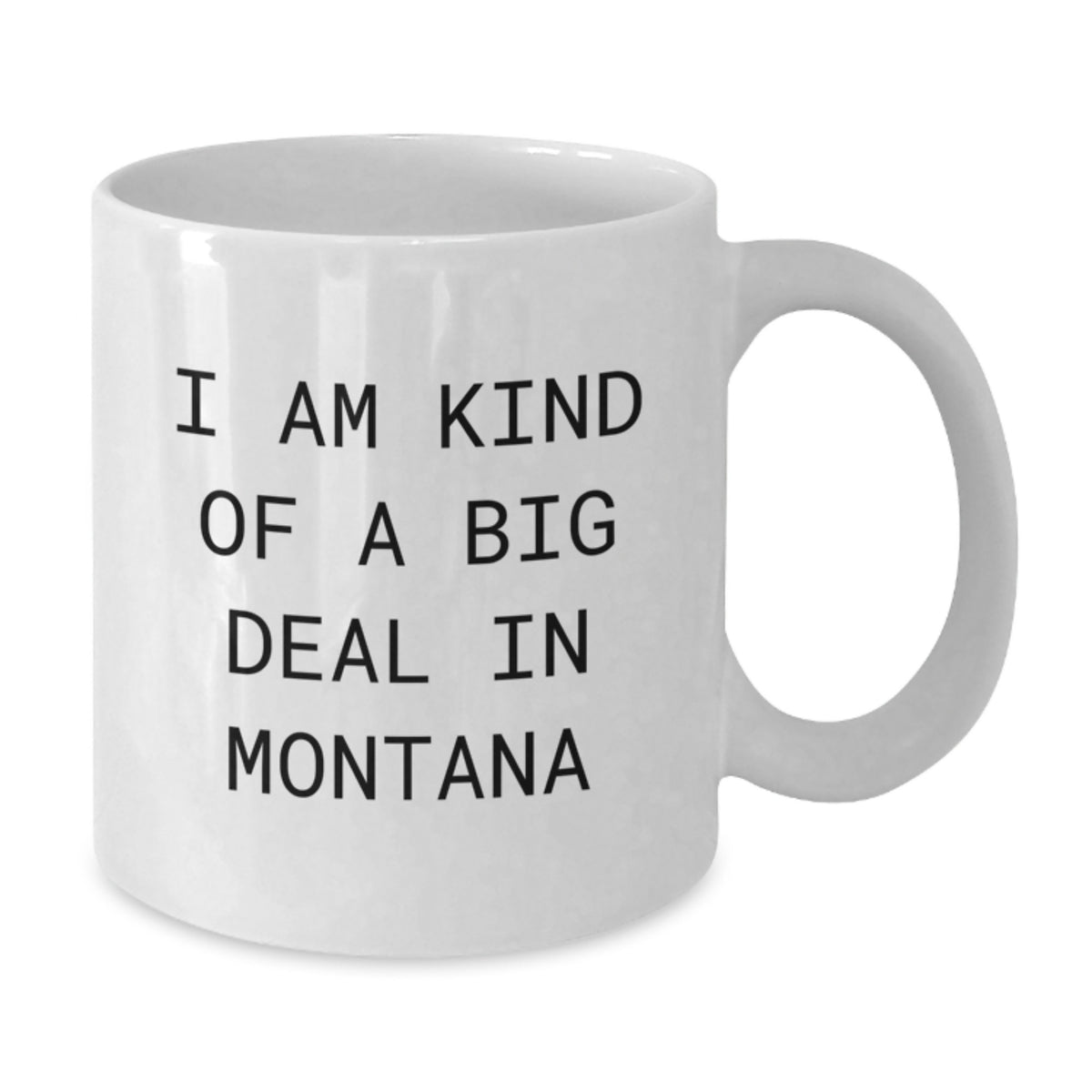 Funny Montana White Coffee Mugs Gifts from Friends to Family for Christmas, 'I Am Kind Of A Prime Selection In Montana', 11oz or 15oz Ceramic Mug - Additional