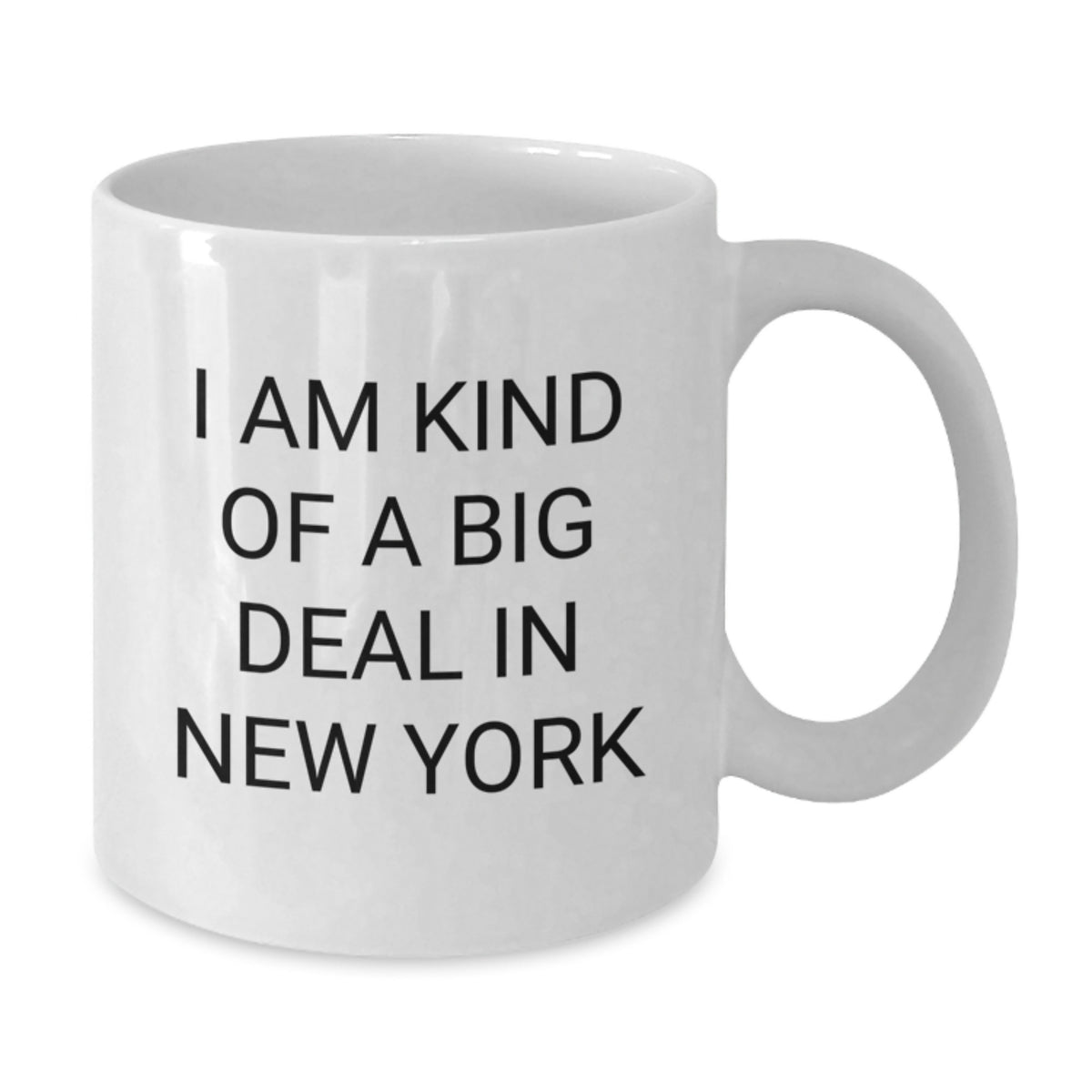 Funny New York City Gifts from Friends and Family for Men and Women, White Coffee Mug, I Am Kind Of A Prime Selection In New York - Unique Christmas Unique Gifts - Additional