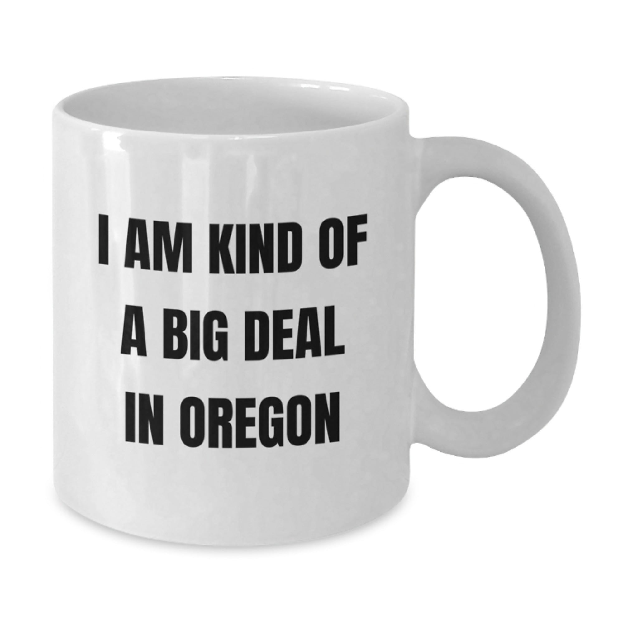 Funny Oregon Gifts for Men - I Am Kind Of A Prime Selection In Oregon White Coffee Mug, Unique Christmas Unique Gifts from Oregon for Friends and Family - Additional