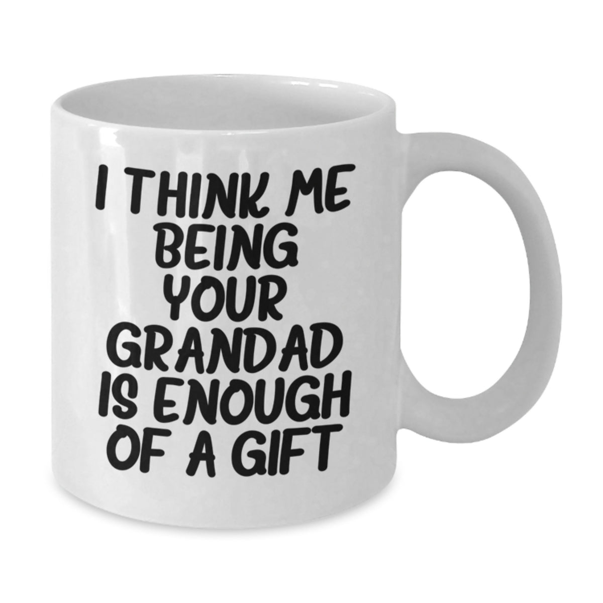 Funny Grandad Gifts from Friends, White Coffee Mug for Graduation, 'I Think Me Being Your Grandad Is Enough Of A Gift' Quote - Additional