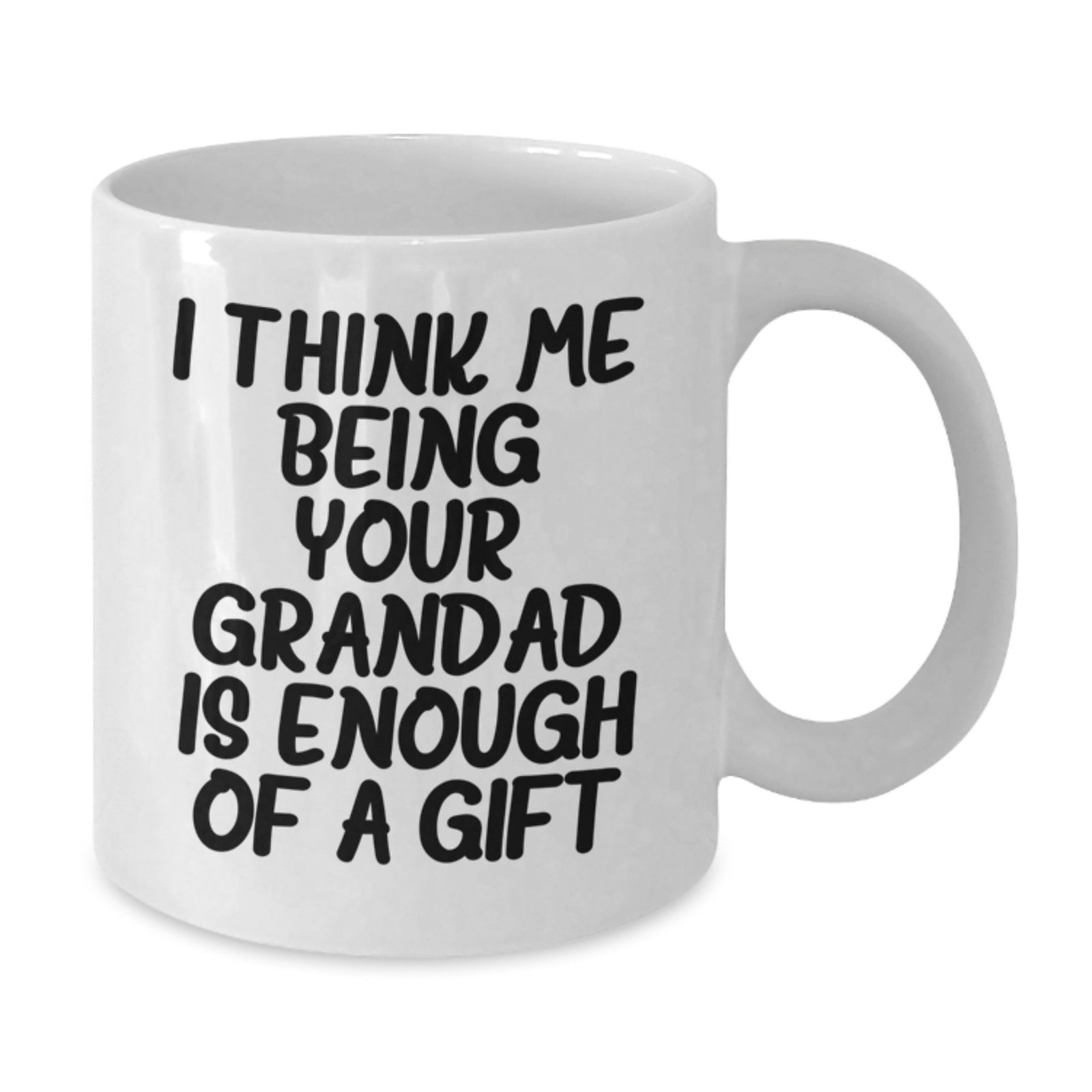 Funny Grandad Gifts from Friends, White Coffee Mug for Graduation, 'I Think Me Being Your Grandad Is Enough Of A Gift' Quote - Additional