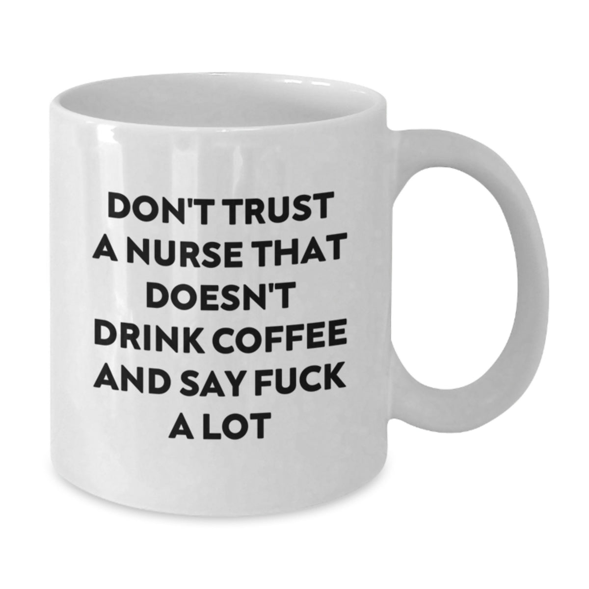 Funny Nurse Gifts for Valentine's, Unique White Coffee Mug with Quote 'Don't Trust A Nurse That Doesn't Drink Coffee And Say F--k A Lot', Gifts from Friends to Coworker Nurse - Additional