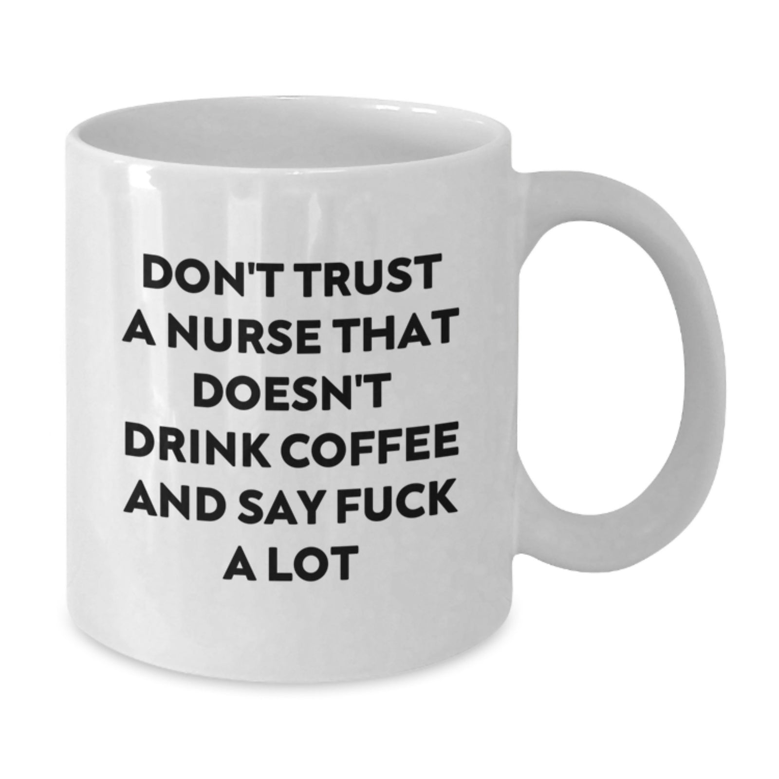 Funny Nurse Gifts for Valentine's, Unique White Coffee Mug with Quote 'Don't Trust A Nurse That Doesn't Drink Coffee And Say F--k A Lot', Gifts from Friends to Coworker Nurse - Additional