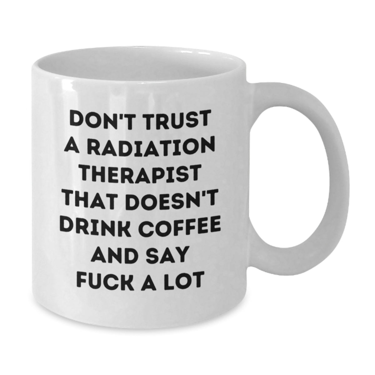 Funny Radiation Therapist Gifts for Men - White Coffee Mug - Don't Trust A Therapist That Doesn't Drink Coffee - Additional