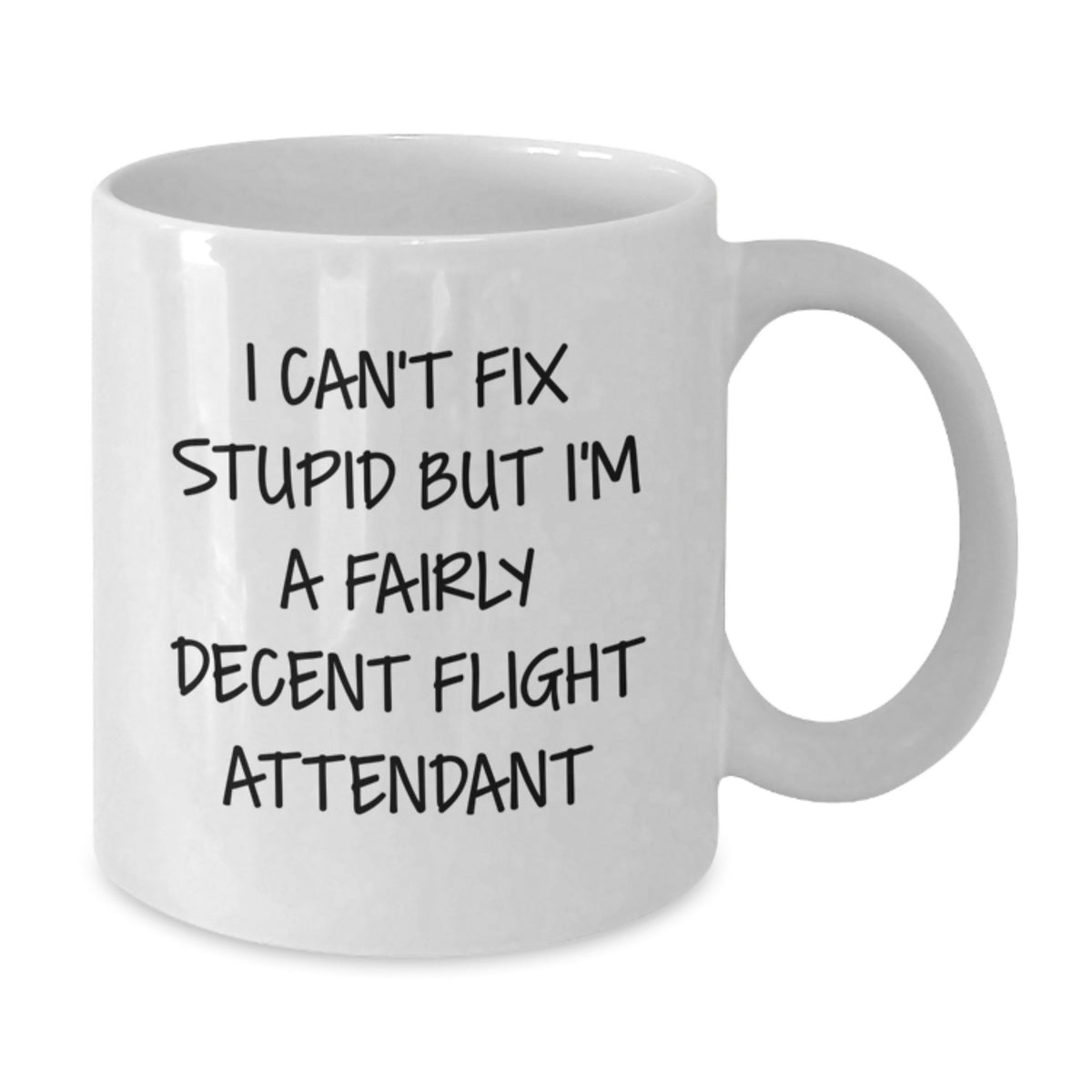 Funny Flight Attendant White Coffee Mug Gifts from Men to Friends on Valentine's - I Can't Fix Stupid But I'm A Fairly Decent Flight Attendant - Additional