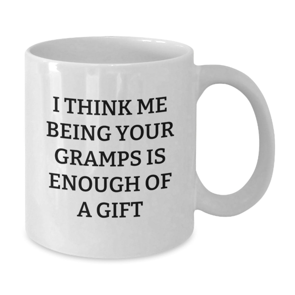 Funny Gramps Gift Ideas, White Coffee Mug for Birthday, 'I Think Me Being Your Gramps Is Enough Of A Gift' Quote, Gifts from Family, Gifts for Gramps - Additional