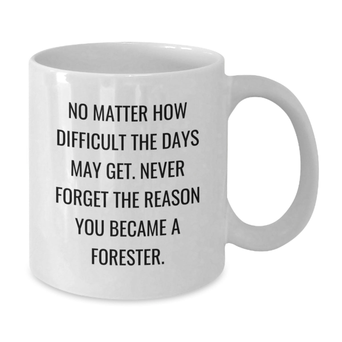 Funny Forester Gifts, White Coffee Mug with Inspirational Quote, Gifts from Friends for Forester, Graduation Unique Gifts - Additional