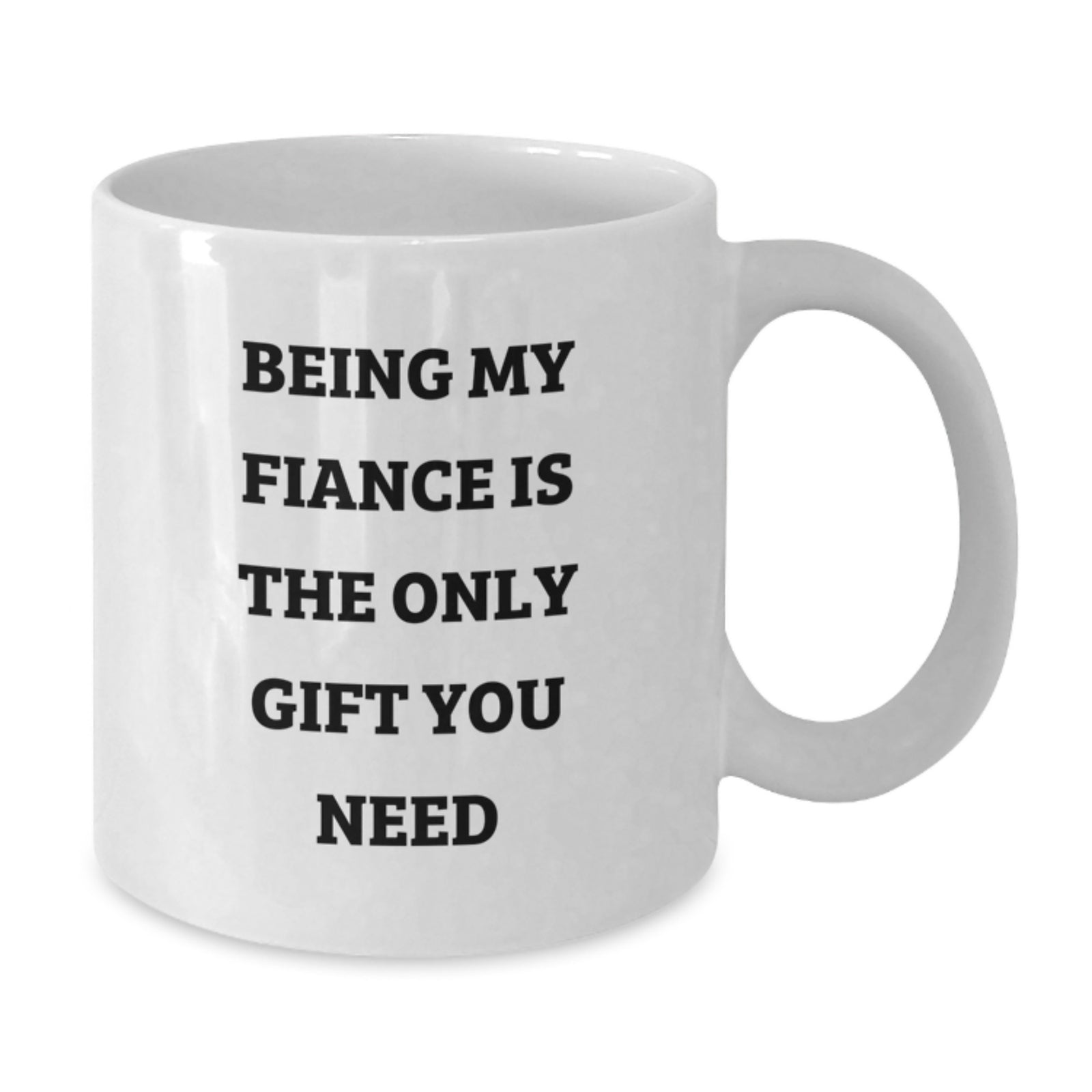 Funny Valentine's Gifts from Fiance to Fiance Lover White Coffee Mug Being My Fiance Is The Only Gift You Need - Additional
