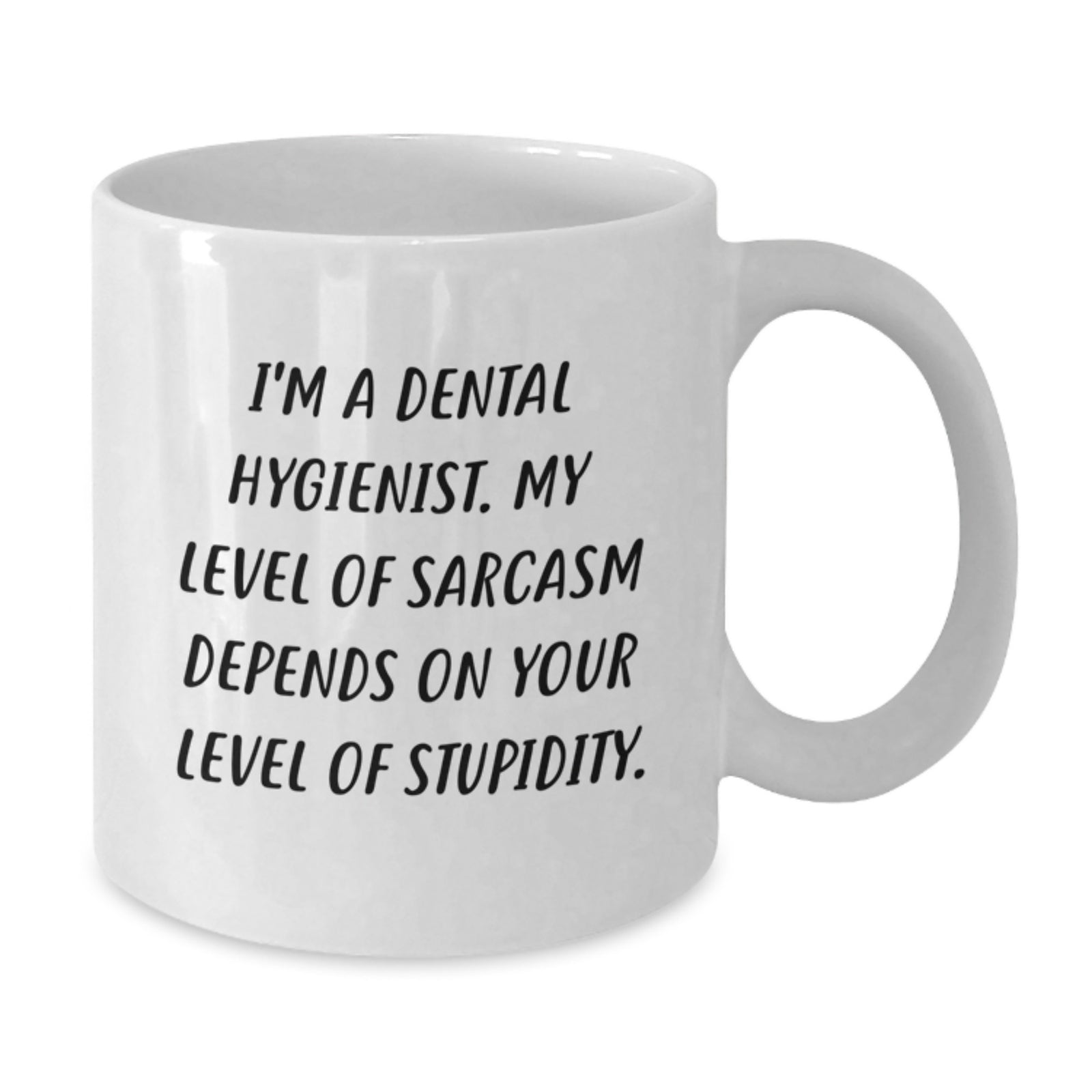 Funny Dental Hygienist Gifts from Men - I'm A Dental Hygienist My Level Of Sarcasm Depends On Your Level Of Stupidity White Coffee Mug for Valentine's - Additional