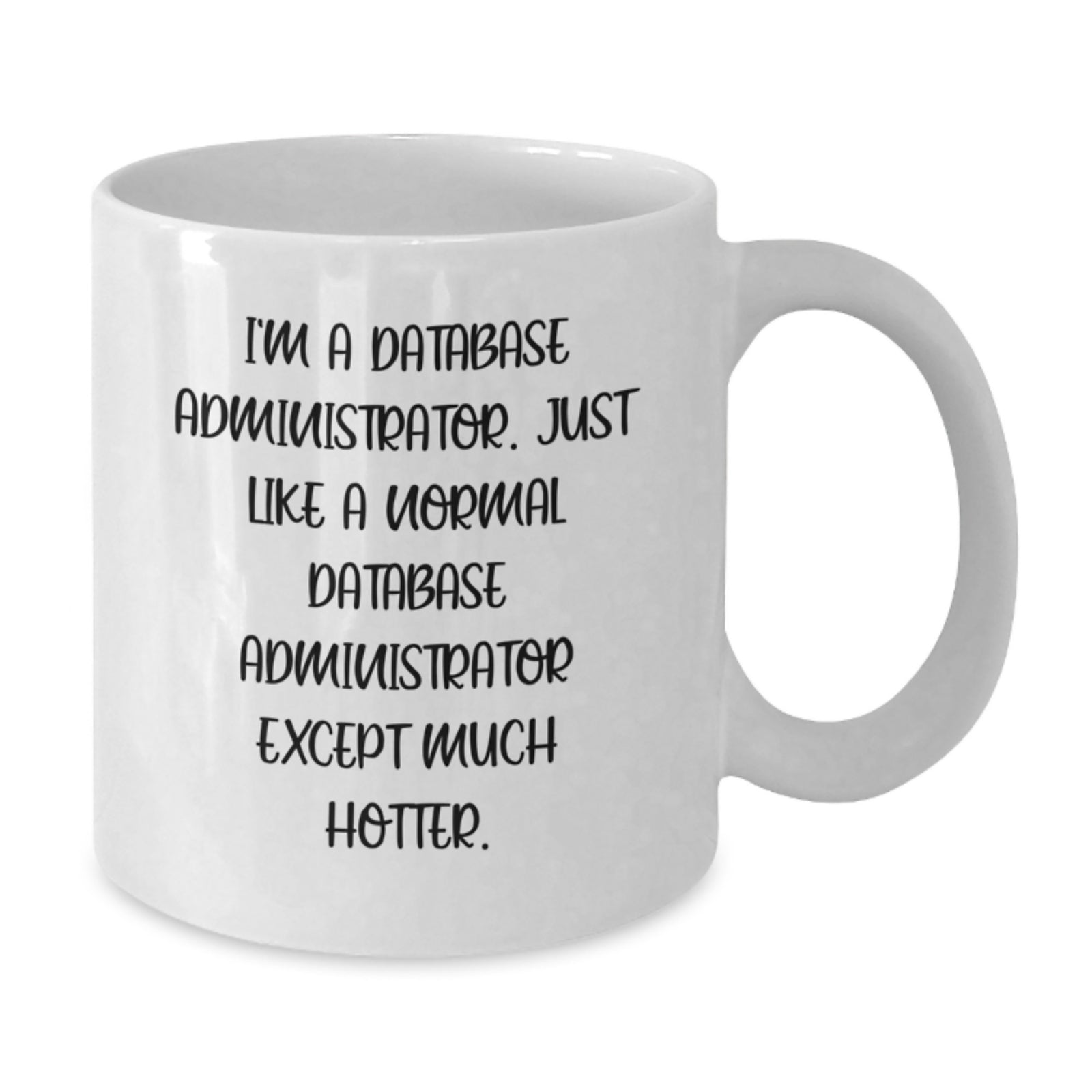 Funny Gifts for Database Administrators - White Coffee Mug, Perfect for Mom's Day, Gift from Friends, Family, or Men - Additional