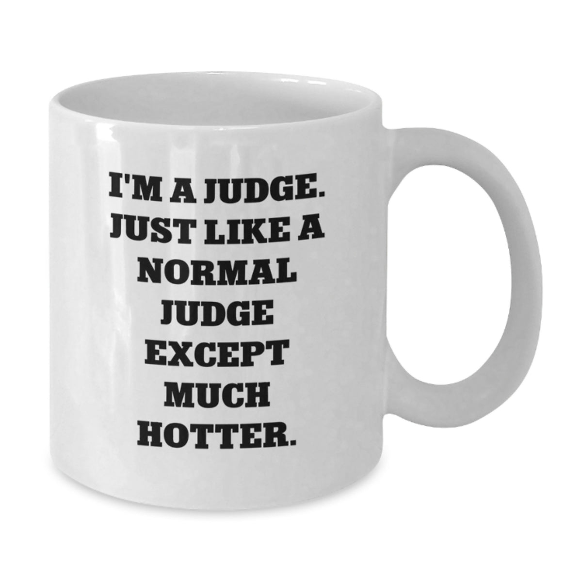 Funny Judge Gifts from Family to Judge, White Coffee Mug for Judge, I'm A Judge. Just Like A Normal Judge Except Much Hotter. Unique Graduation Gifts for Judge - Additional