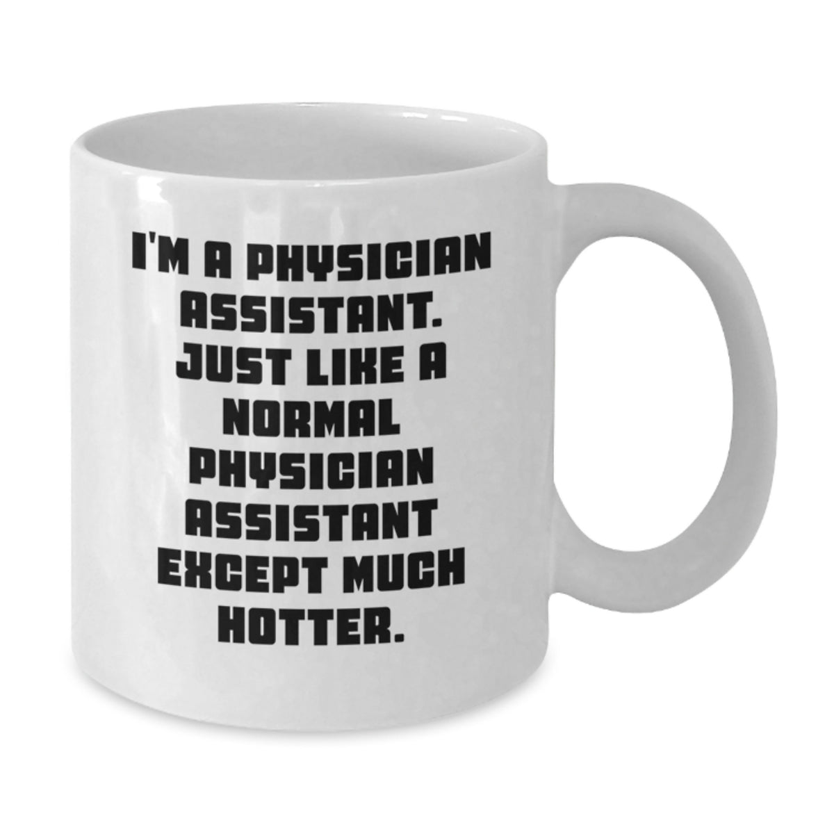 Funny Gifts from Friends for Physician Assistant Graduation Unique White Coffee Mugs - 'I'm a Physician Assistant...' - Additional