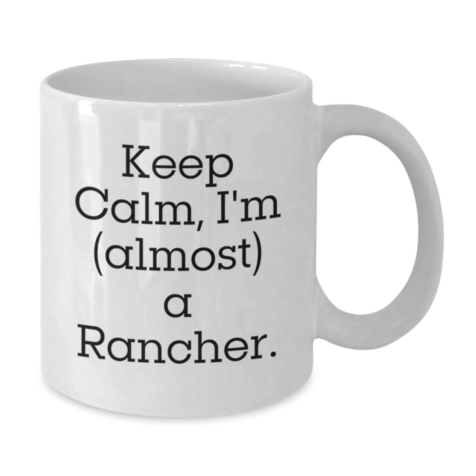 Funny Rancher Gifts from Friends, White Coffee Mug for Graduation Unique Gifts, Keep Calm I'm almost a Rancher - Additional
