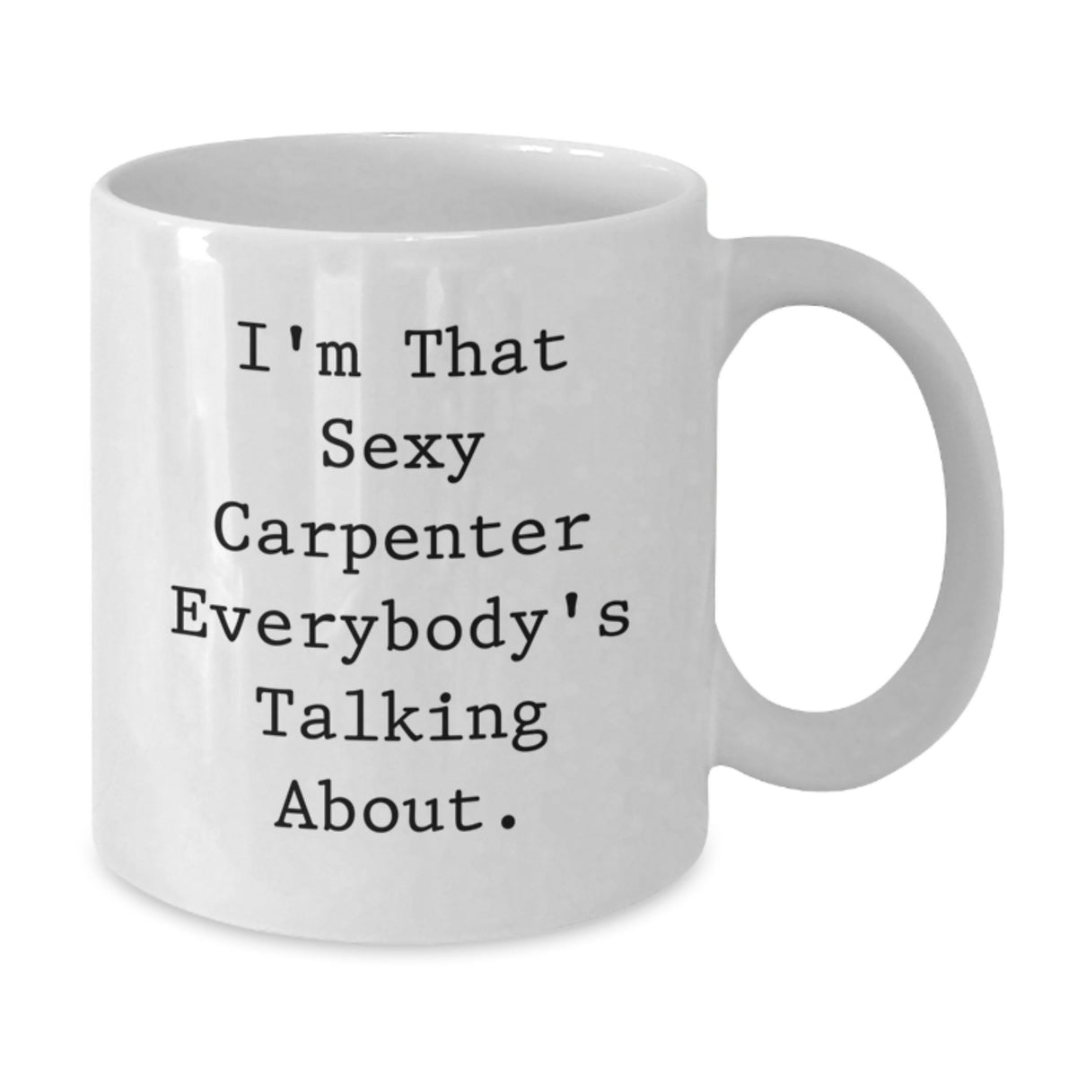 Funny Carpenter Gifts from Men for Him, 'I'm That Sexy Carpenter' White Coffee Mug, Valentine's Unique Gifts - Additional