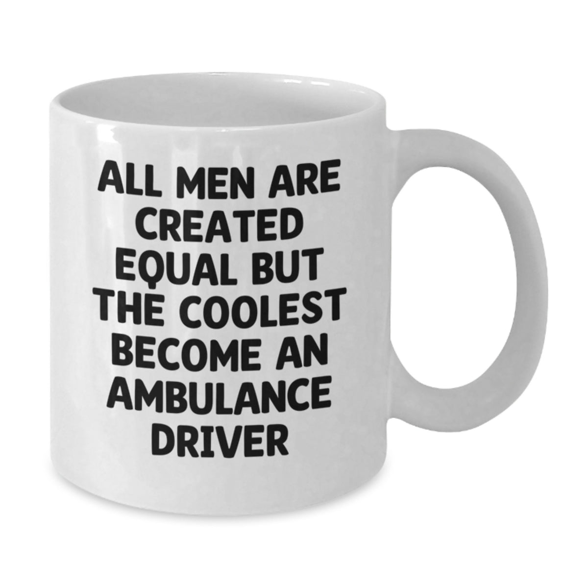 Ambulance Driver Christmas Unique Gifts from Men, Funny White Coffee Mug, All Men Are Created Equal But The Coolest Become An Ambulance Driver Quote - Additional