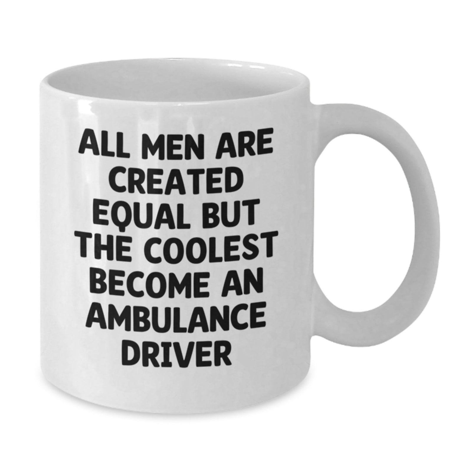 Ambulance Driver Christmas Unique Gifts from Men, Funny White Coffee Mug, All Men Are Created Equal But The Coolest Become An Ambulance Driver Quote - Additional