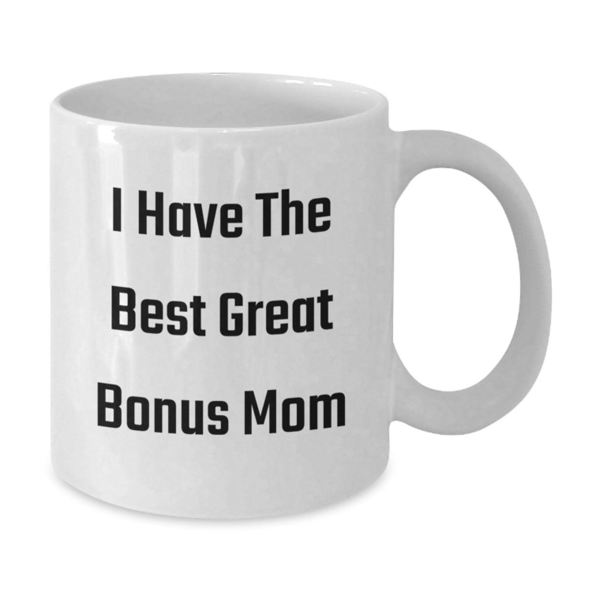 Funny Bonus Mom Gifts from Family Unique White Coffee Mugs for Graduation Day - 'I Have The Best Great Bonus Mom' - Additional