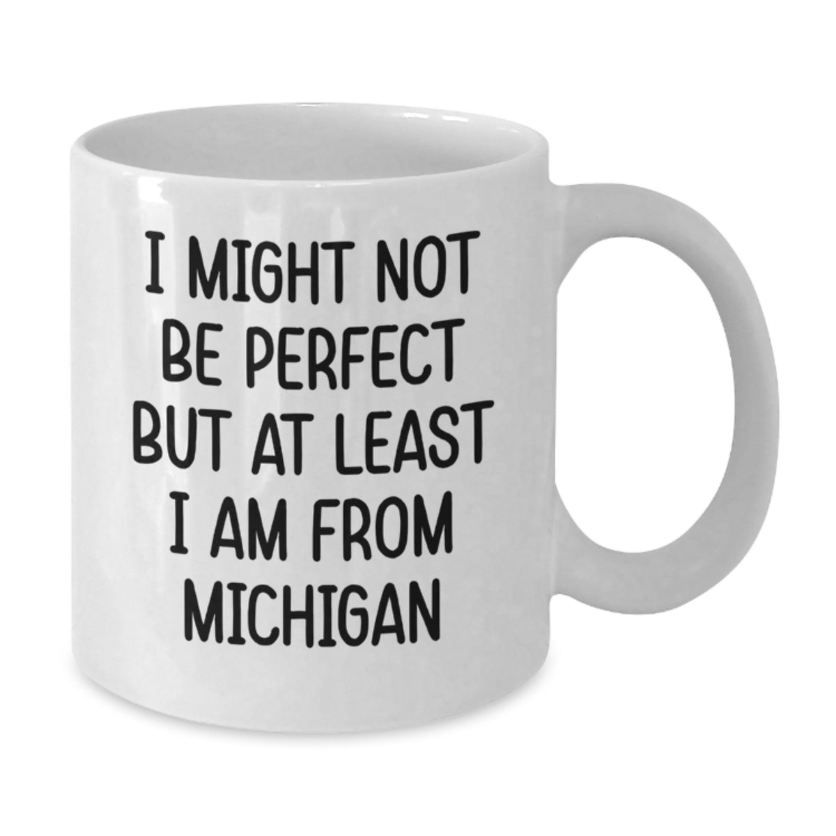 Funny Michigan White Coffee Mug Gifts for Michigan Men from Friends - I Might Not Be Perfect But At Least I Am From Michigan - Additional
