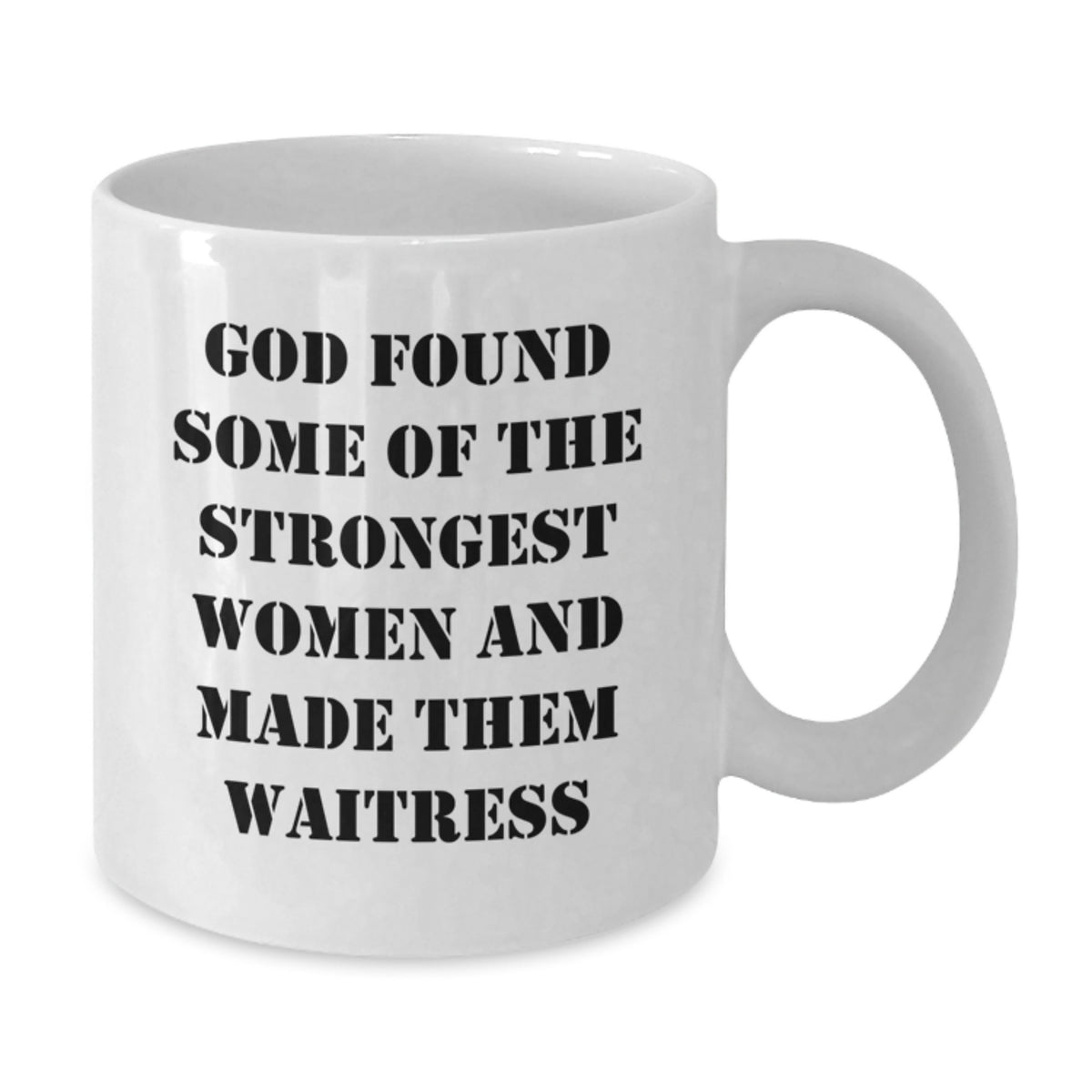 Funny Waitress Quote White Coffee Mug, Gifts from Family for Graduation Unique, White Ceramic Mug, 11oz or 15oz Capacity, for Strong Women - Additional