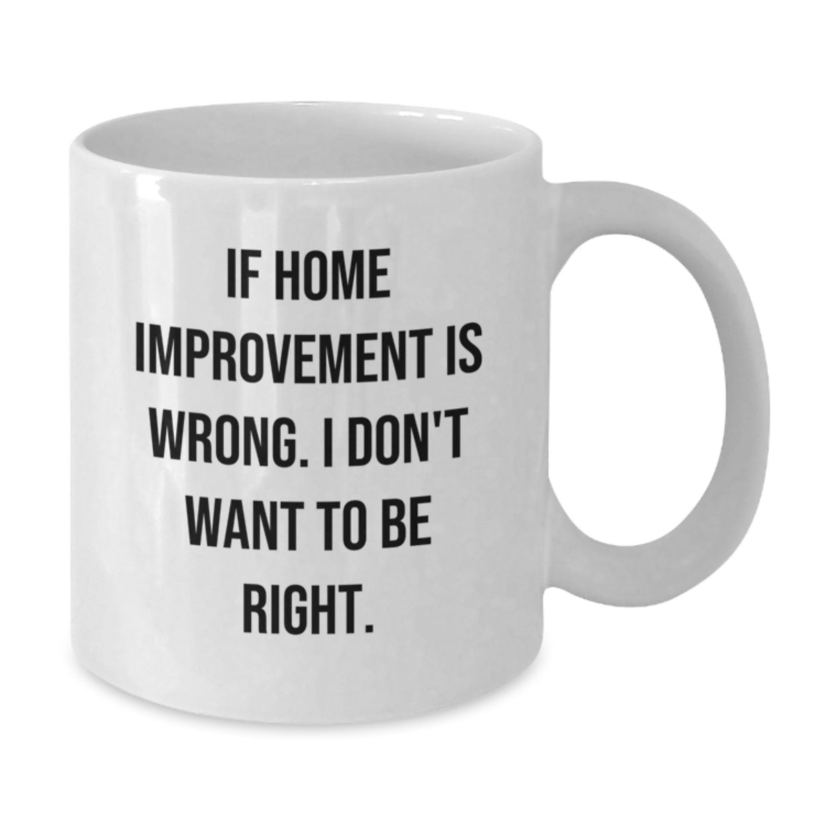 Funny Home Improvement White Coffee Mugs for Friends from Home Improvement Enthusiasts, Gifts for Graduation, Unique Coffee Mugs - Additional