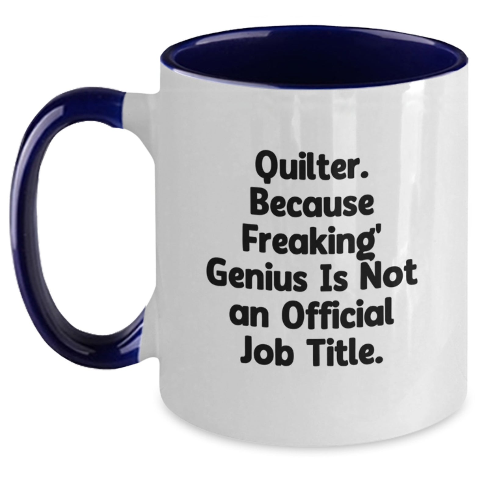 Quilter Gifts from Friends, Unique Graduation Unique Gifts for Quilter, Two Tone Coffee Mug, Quilter. Because Freaking' genius Is Not An Official Job Title. - Funny Quilter Mug - Main