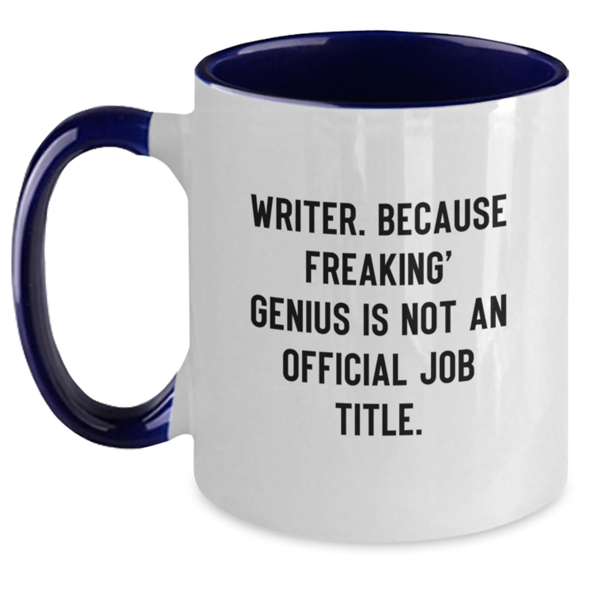 Funny Writer Quotes Gifts from Men to Graduation Unique Gifts for Him or Her Two Tone Coffee Mug, Because Freaking' genius Is Not An Official Job Title. - Main