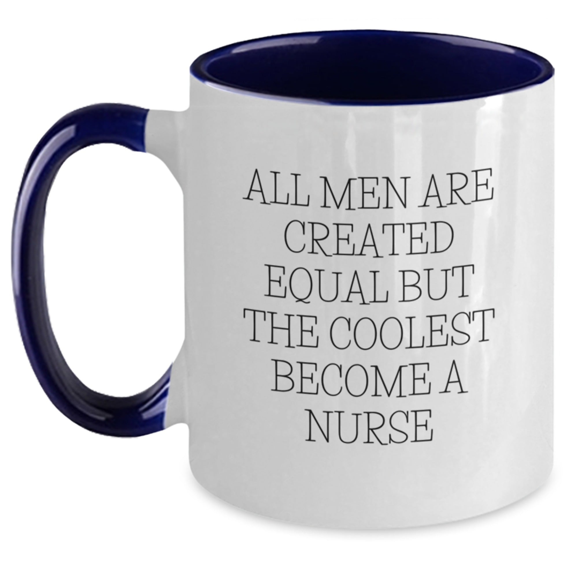 Funny Nurse Gifts from Men to Friends, Unique Christmas Unique Gifts for Nurse, Two Tone Coffee Mug with Quote 'All Men Are Created Equal But The Coolest Become A Nurse' - Black and White - Main