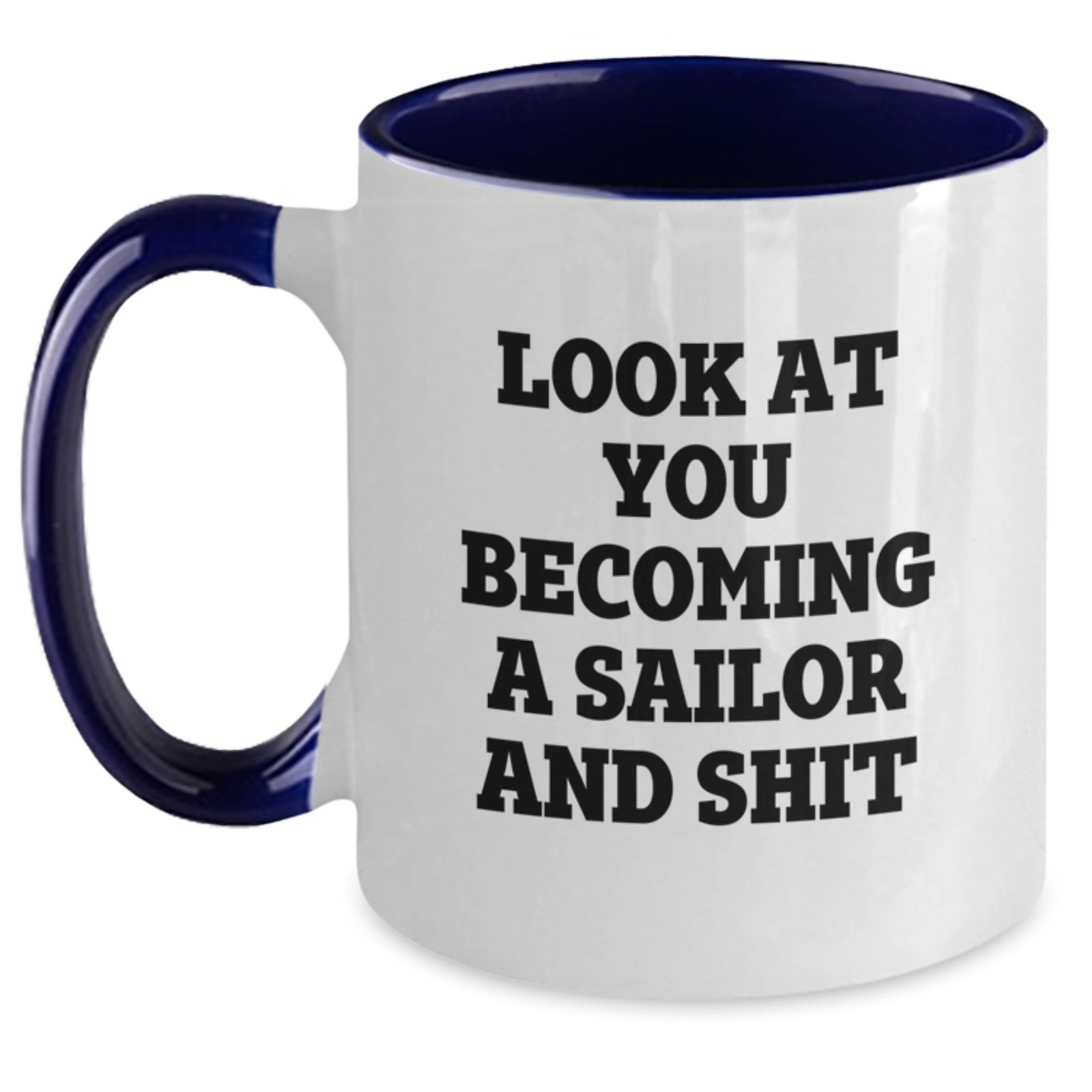 Funny Sailor Gifts from Men for Sailor on Valentine's Unique Two Tone Coffee Mug - 'Look At You Becoming A Sailor And Shit' - Main