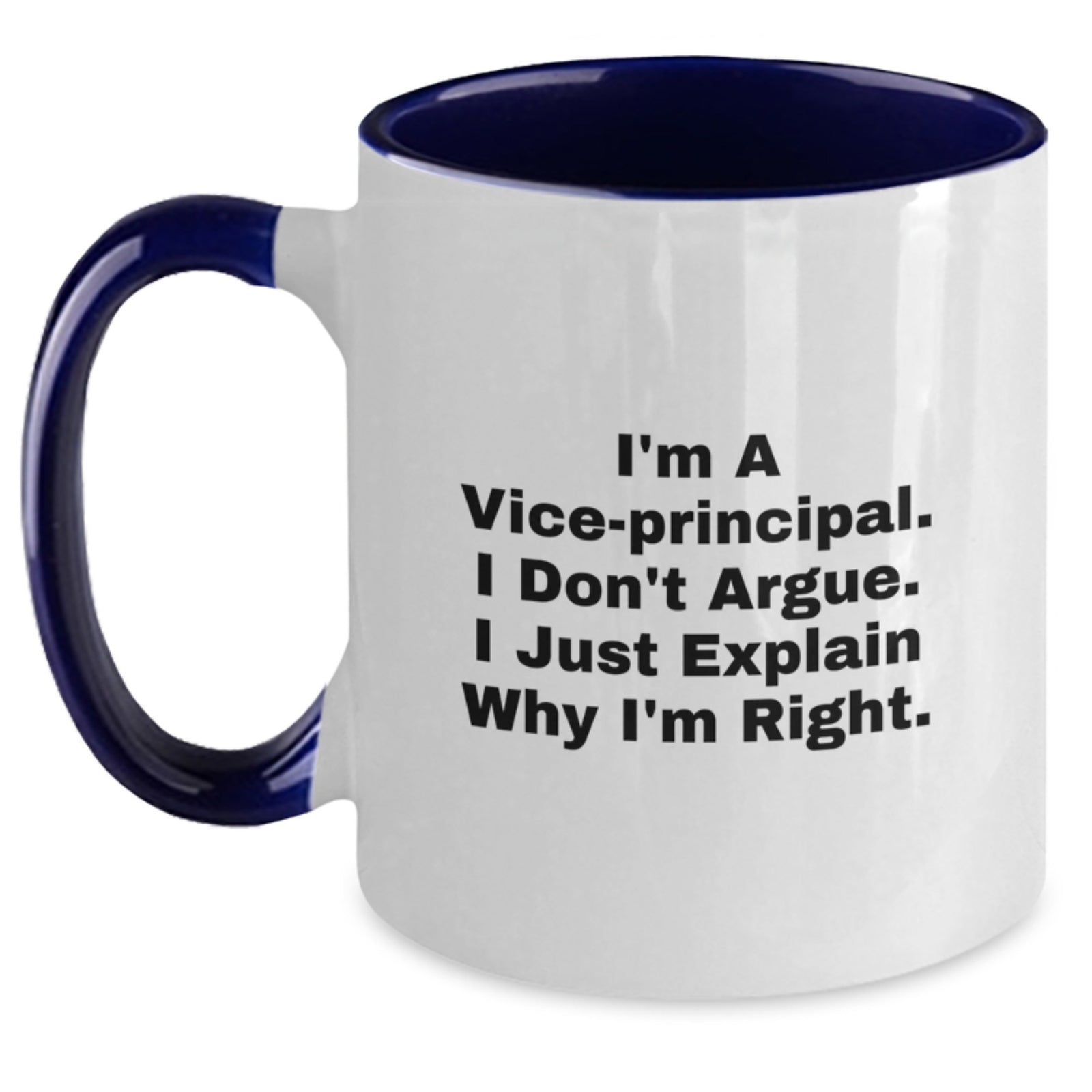 Funny Vice Principal Gifts for Men - I'm A Vice-principal. I Don't Argue. I Just Explain Why I'm Right. Two Tone Coffee Mug, Gifts from Men to Vice-principal - Main