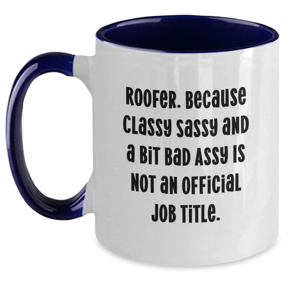 Funny Roofer Gifts for Him - Valentine's Unique Gifts from Friends - Two Tone Coffee Mug 'Roofer Because Classy Sassy And A Bit Fearlessy Is Not An Official Job Title' - Main