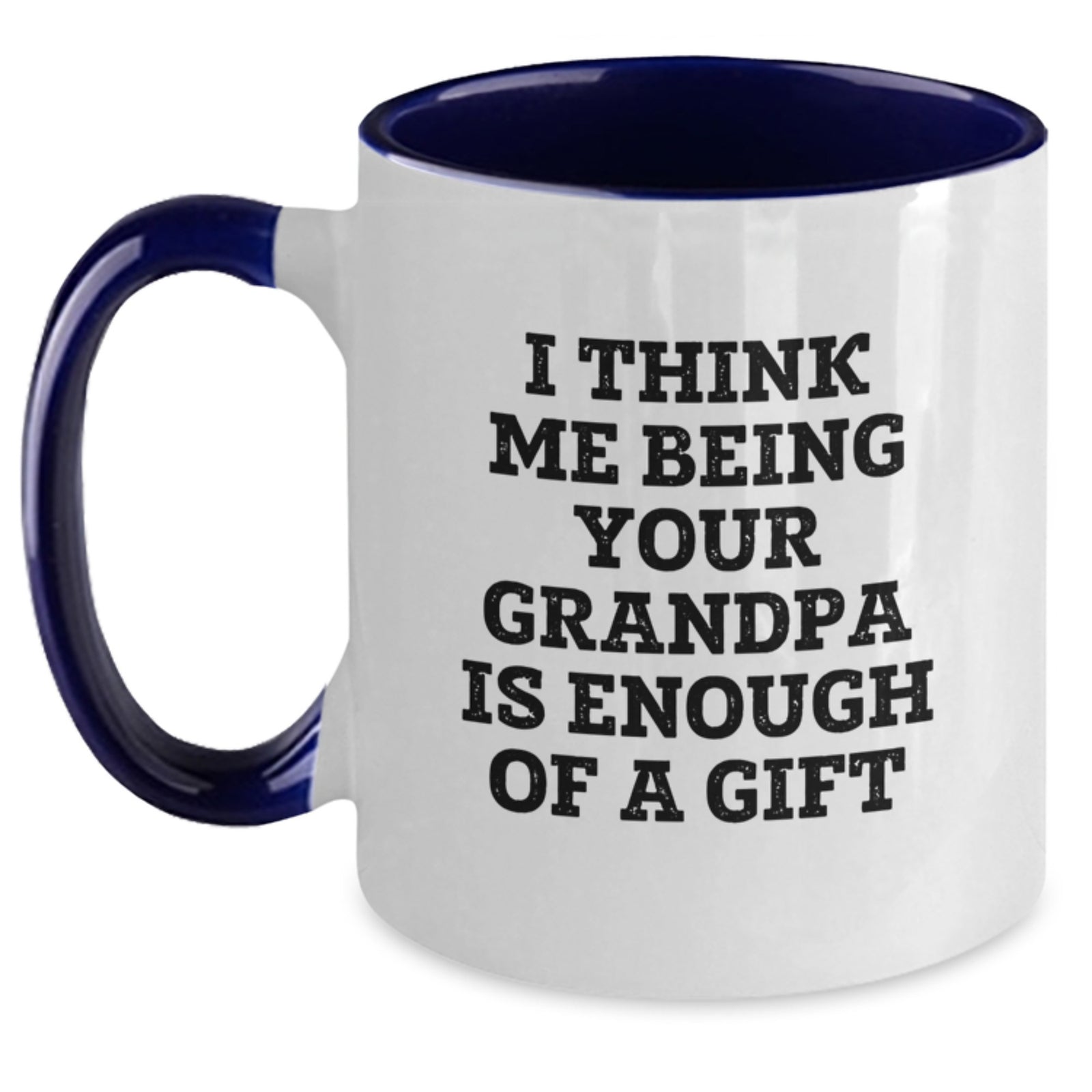 Funny Grandpa Gifts for Him - 'I Think Me Being Your Grandpa Is Enough Of A Gift' Two Tone Coffee Mug from Family - Main