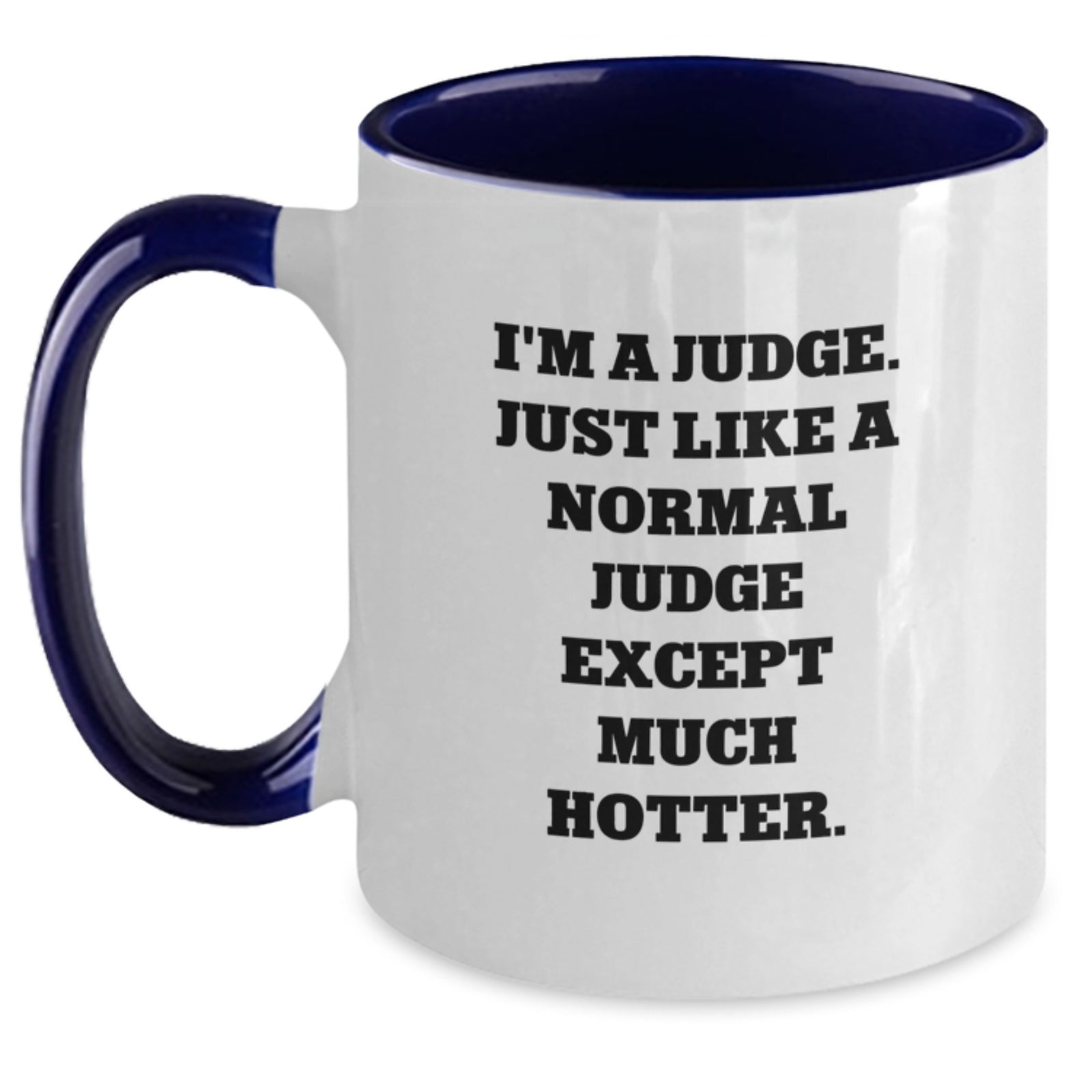 Funny Judge Gifts for Men Friends Family - Two Tone Coffee Mug I'm A Judge Except Much Hotter Gifts from Men to Men for Judge - Main
