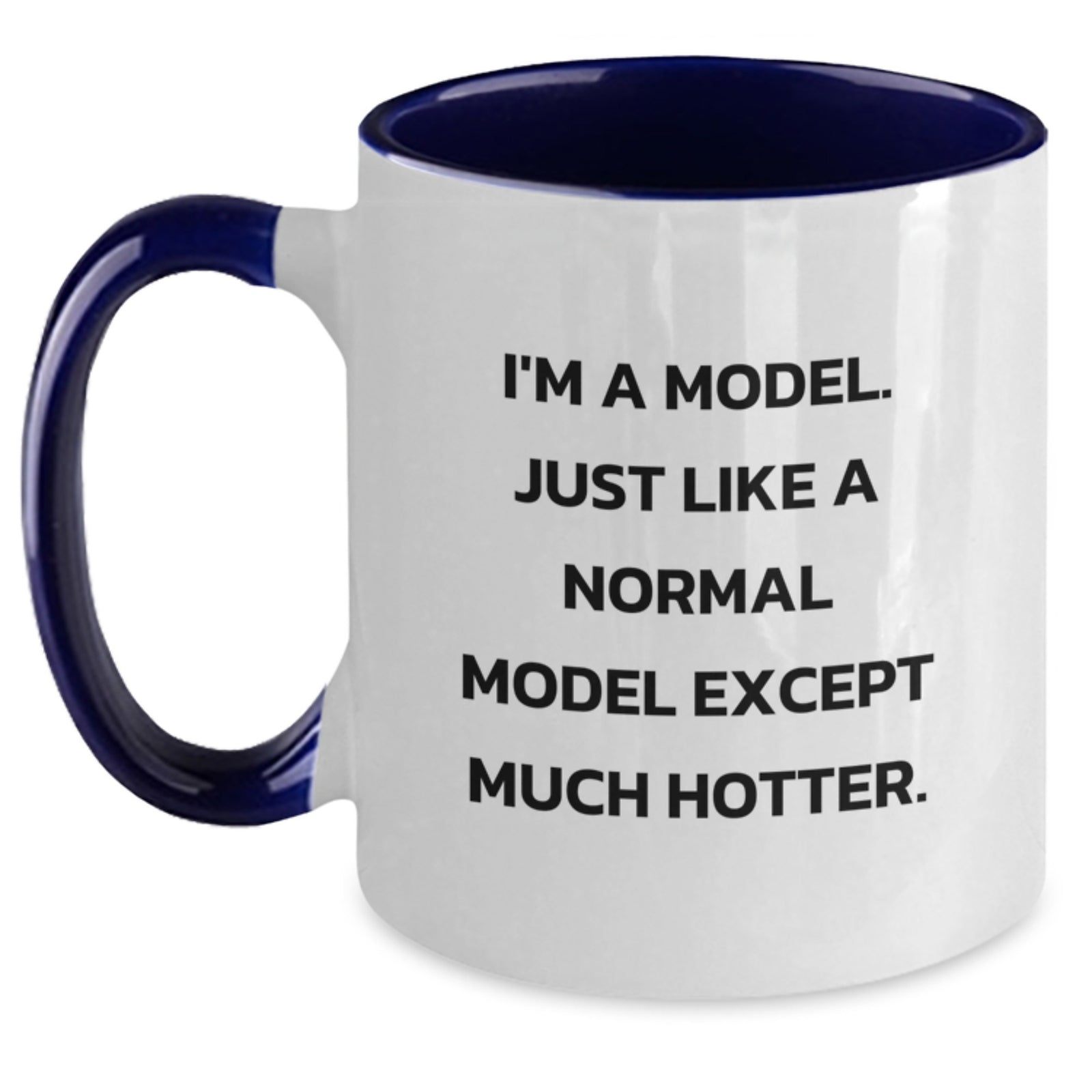 Funny Model Gifts from Friends Christmas Unique Two Tone Coffee Mugs - 'I'm A Model. Just Like A Normal Model Except Much Hotter.' - Main
