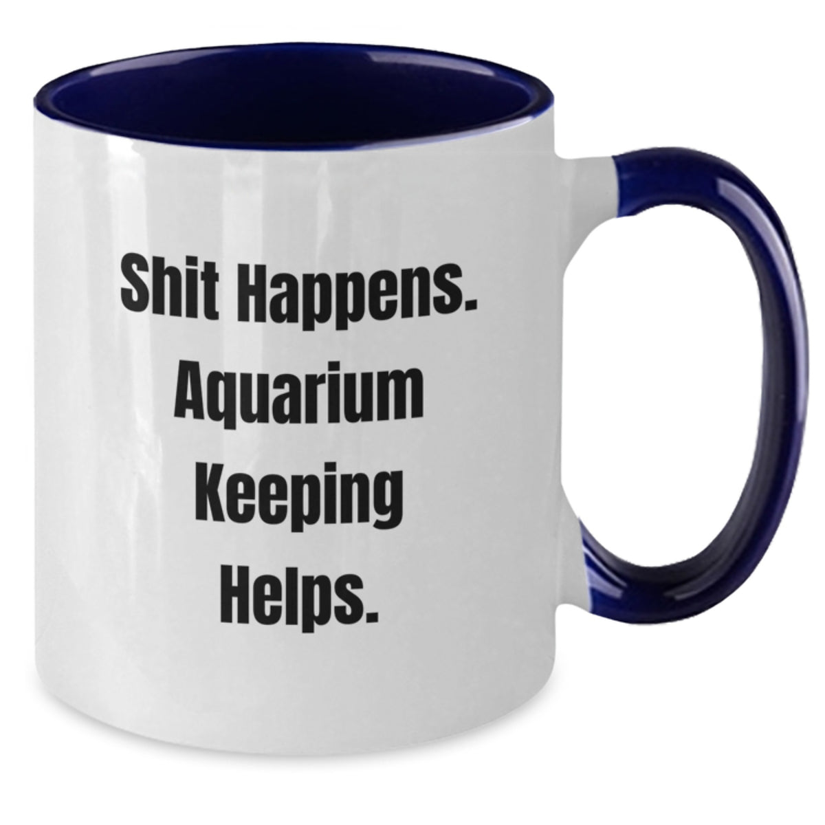 Aquarium Keeping Humor Gifts for Friends from Men - Shit Happens. Two Tone Coffee Mug for Graduation - Additional