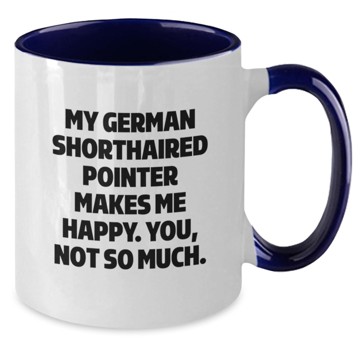 Funny German Shorthaired Pointer Dog Gifts from Family for German Shorthaired Pointer Dog Lover's Birthday - Two Tone Coffee Mug, 'My German Shorthaired Pointer Makes Me Happy. You, Not So Much.' - Additional