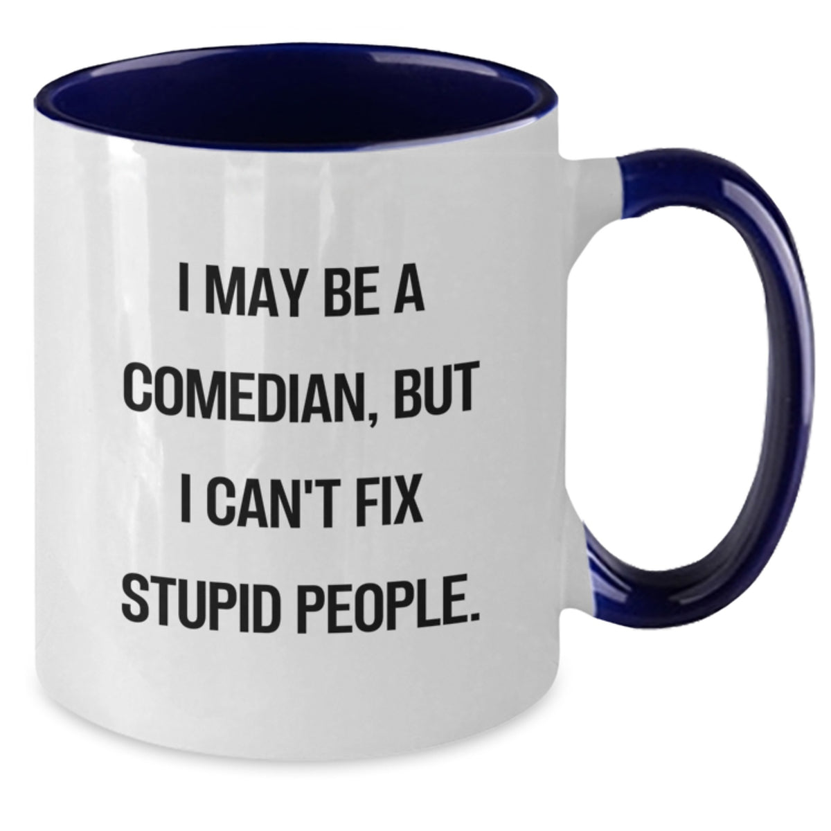 Funny Comedian Gifts from Friends to Comedian Men on Mother's Day Unique Two Tone Coffee Mugs with 'I May Be A Comedian, But I Can't Fix Stupid People.' - Additional