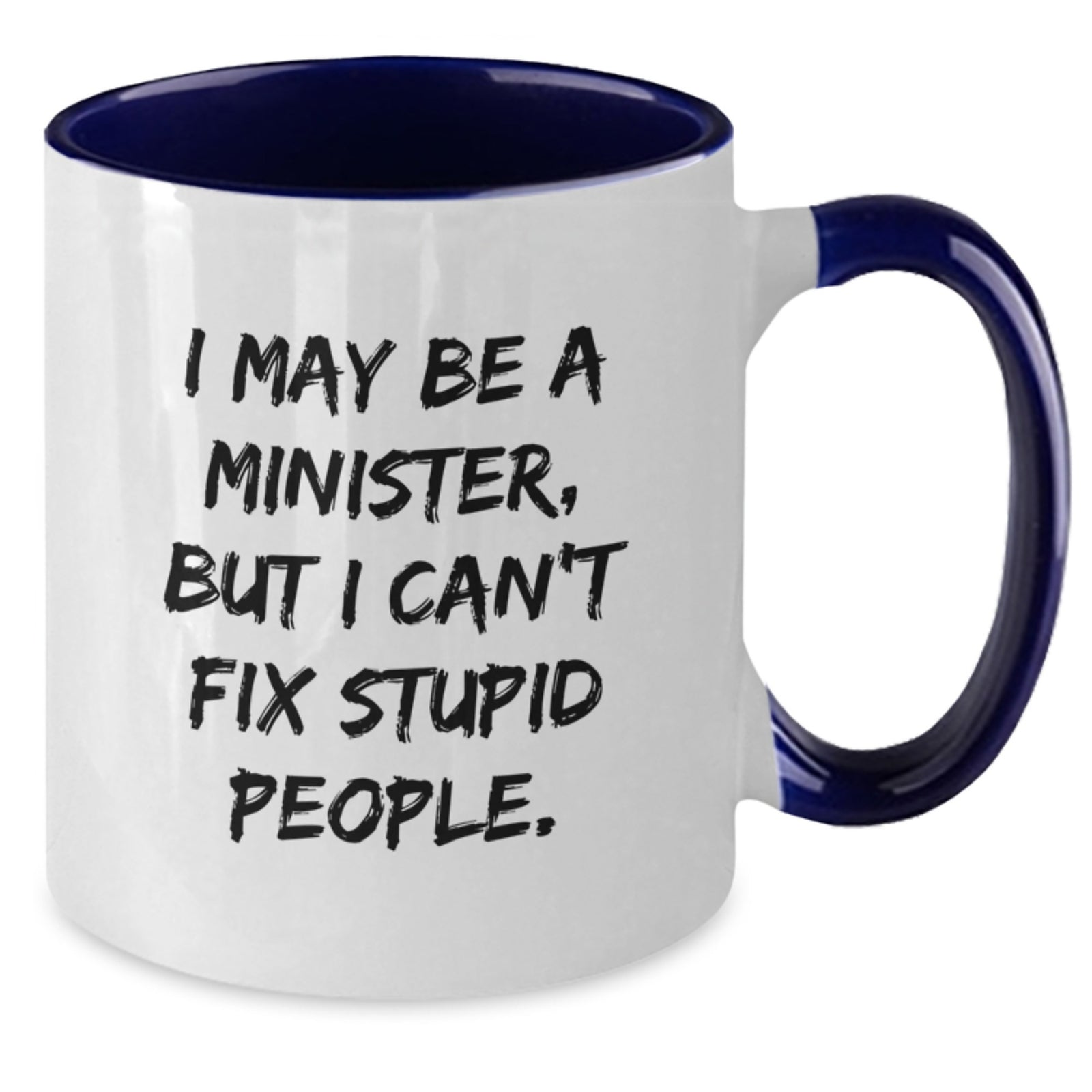 Witty Minister Gift - 'I May Be A Minister, But I Can't Fix Stupid - Additional