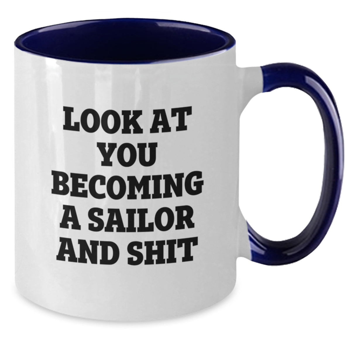 Funny Sailor Gifts from Men for Sailor on Valentine's Unique Two Tone Coffee Mug - 'Look At You Becoming A Sailor And Shit' - Additional
