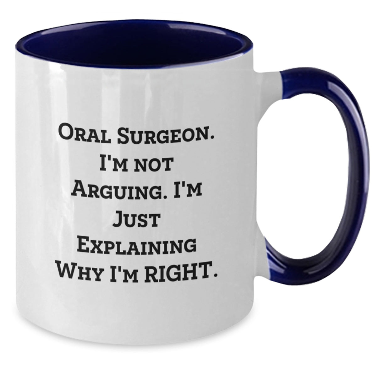 Funny Oral Surgeon Gifts from Men, Unique Mother's Day Unique Gifts for Oral Surgeon Women, Two Tone Coffee Mug, Oral Surgeon I'm Not Arguing. I'm Just Explaining Why I'm Right. - Additional