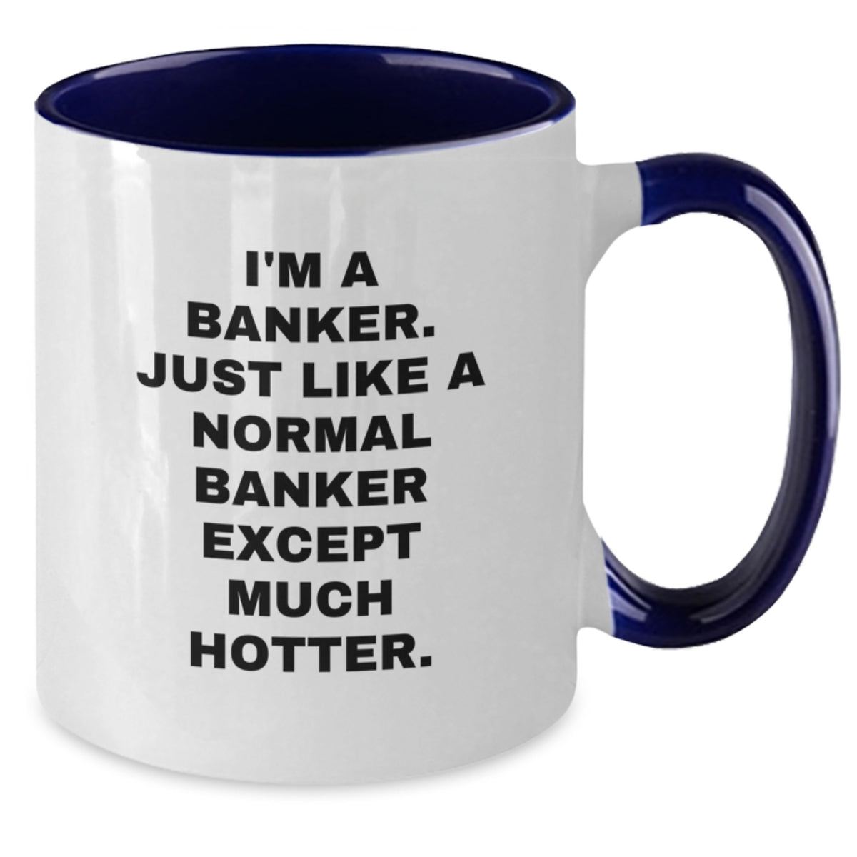 Funny Banker Gifts from Friends, Christmas Unique Mugs for Banker, Two Tone Coffee Mug Quote 'I'm A Banker. Just Like A Normal Banker Except Much Hotter.' - Additional
