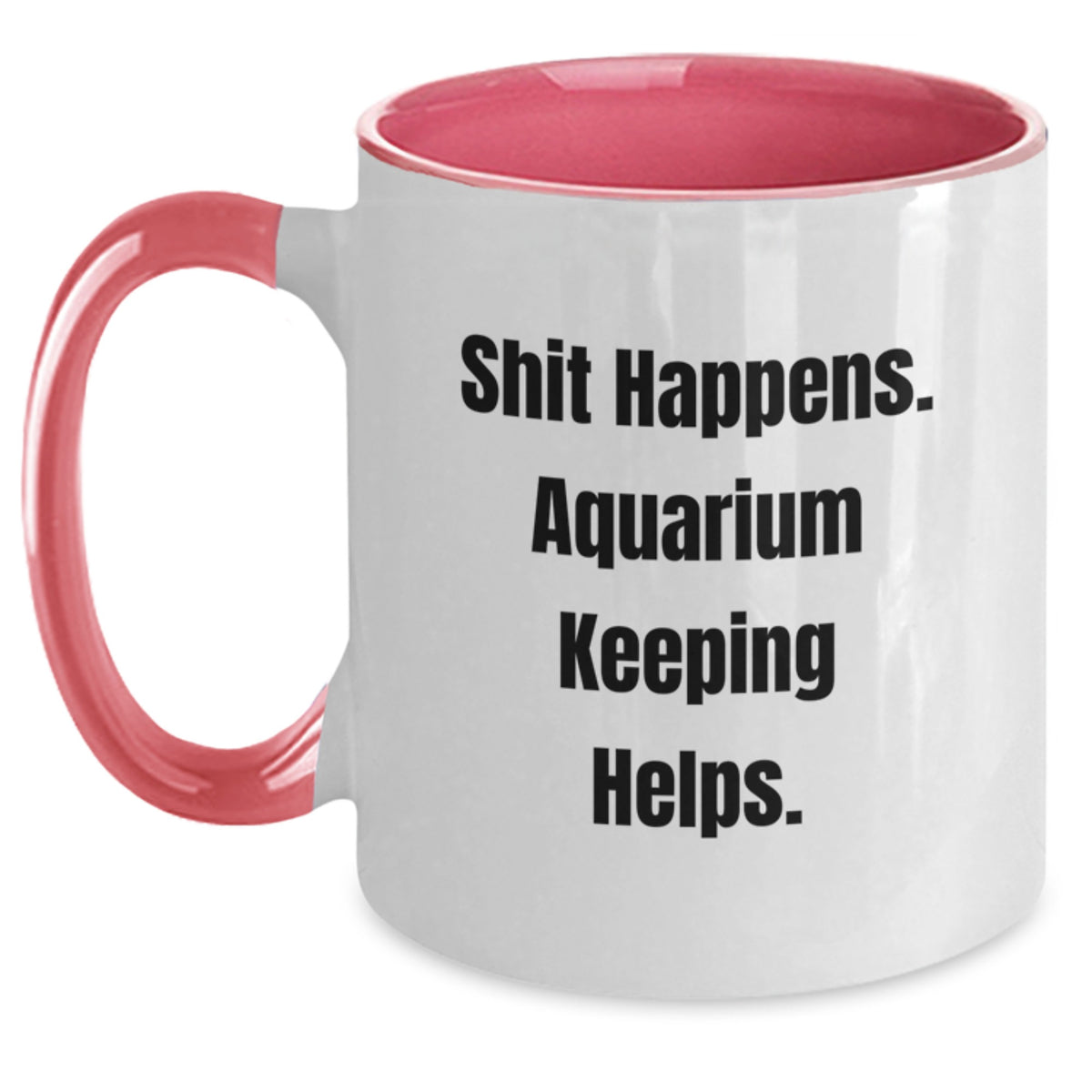 Aquarium Keeping Humor Gifts for Friends from Men - Shit Happens. Two Tone Coffee Mug for Graduation - Main