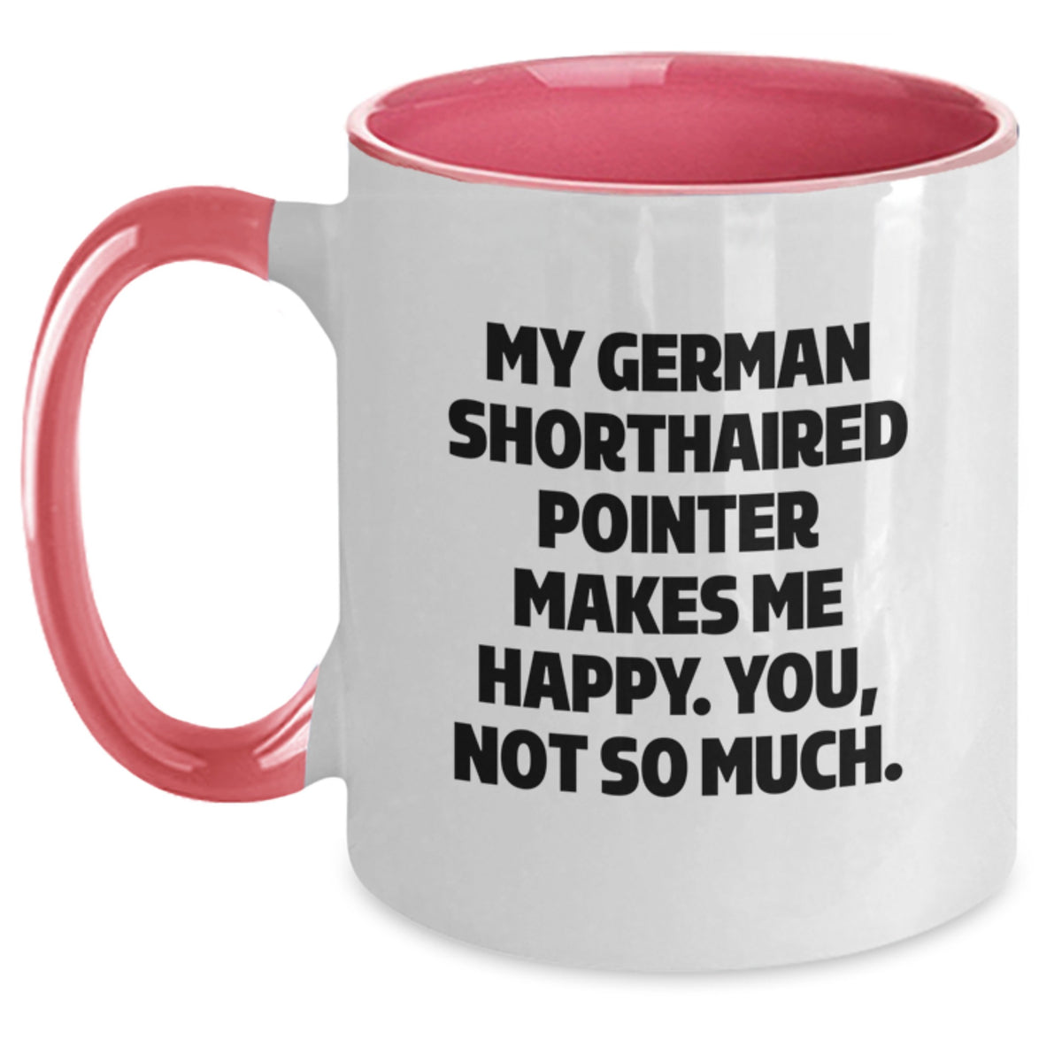 Funny German Shorthaired Pointer Dog Gifts from Family for German Shorthaired Pointer Dog Lover's Birthday - Two Tone Coffee Mug, 'My German Shorthaired Pointer Makes Me Happy. You, Not So Much.' - Main