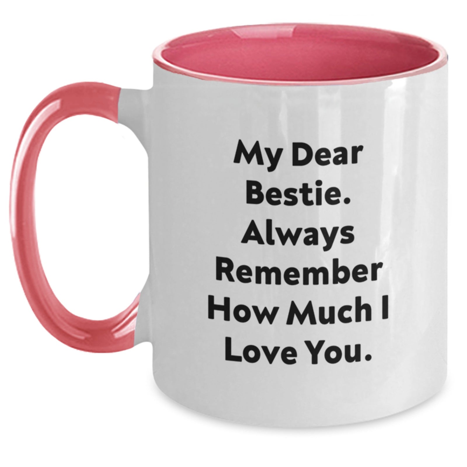 Bestie Gifts from Friends, Funny Two Tone Coffee Mug, Gift for Bestie, Graduation Unique Gifts, 'My Dear Bestie. Always Remember How Much I Love You.' - Main
