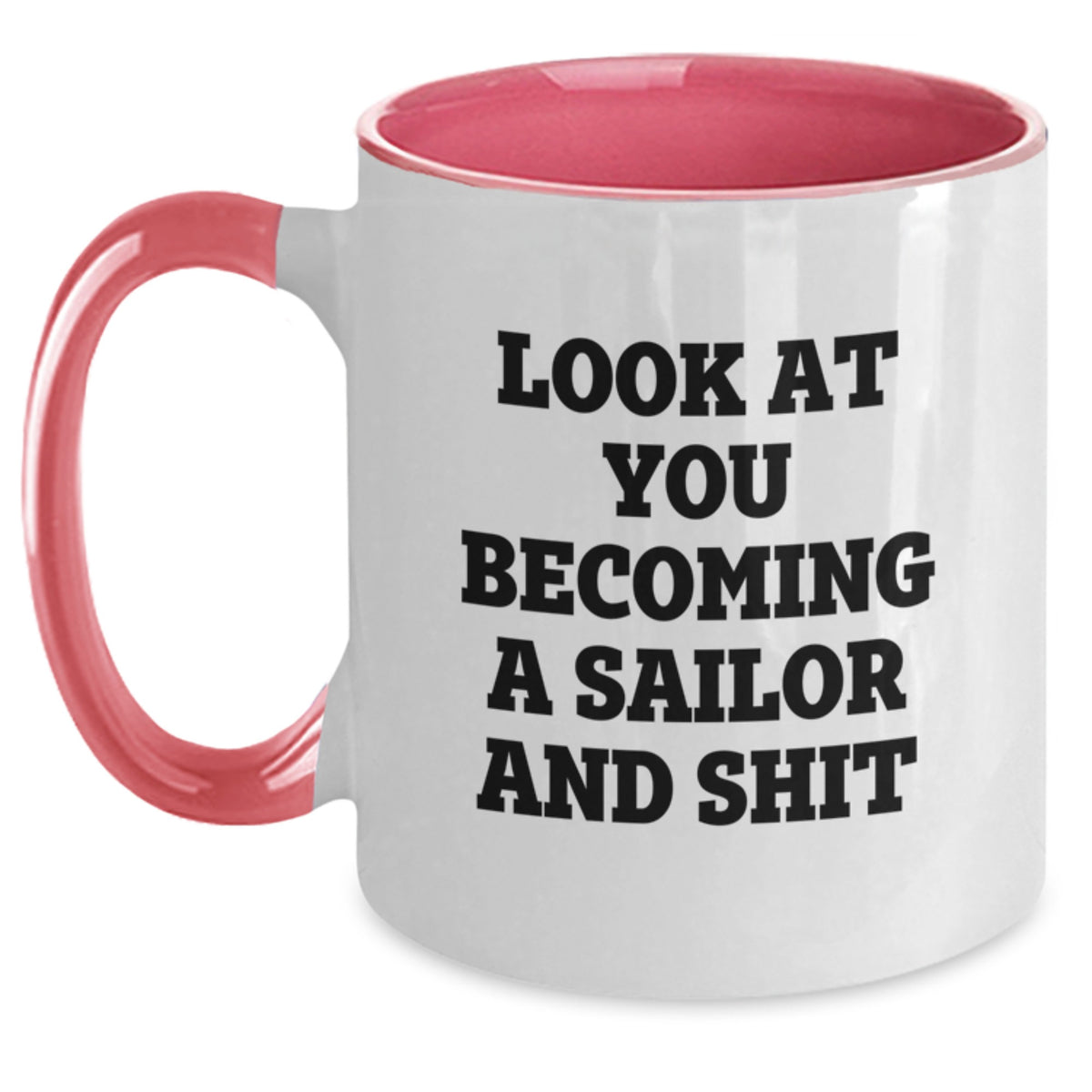 Funny Sailor Gifts from Men for Sailor on Valentine's Unique Two Tone Coffee Mug - 'Look At You Becoming A Sailor And Shit' - Main