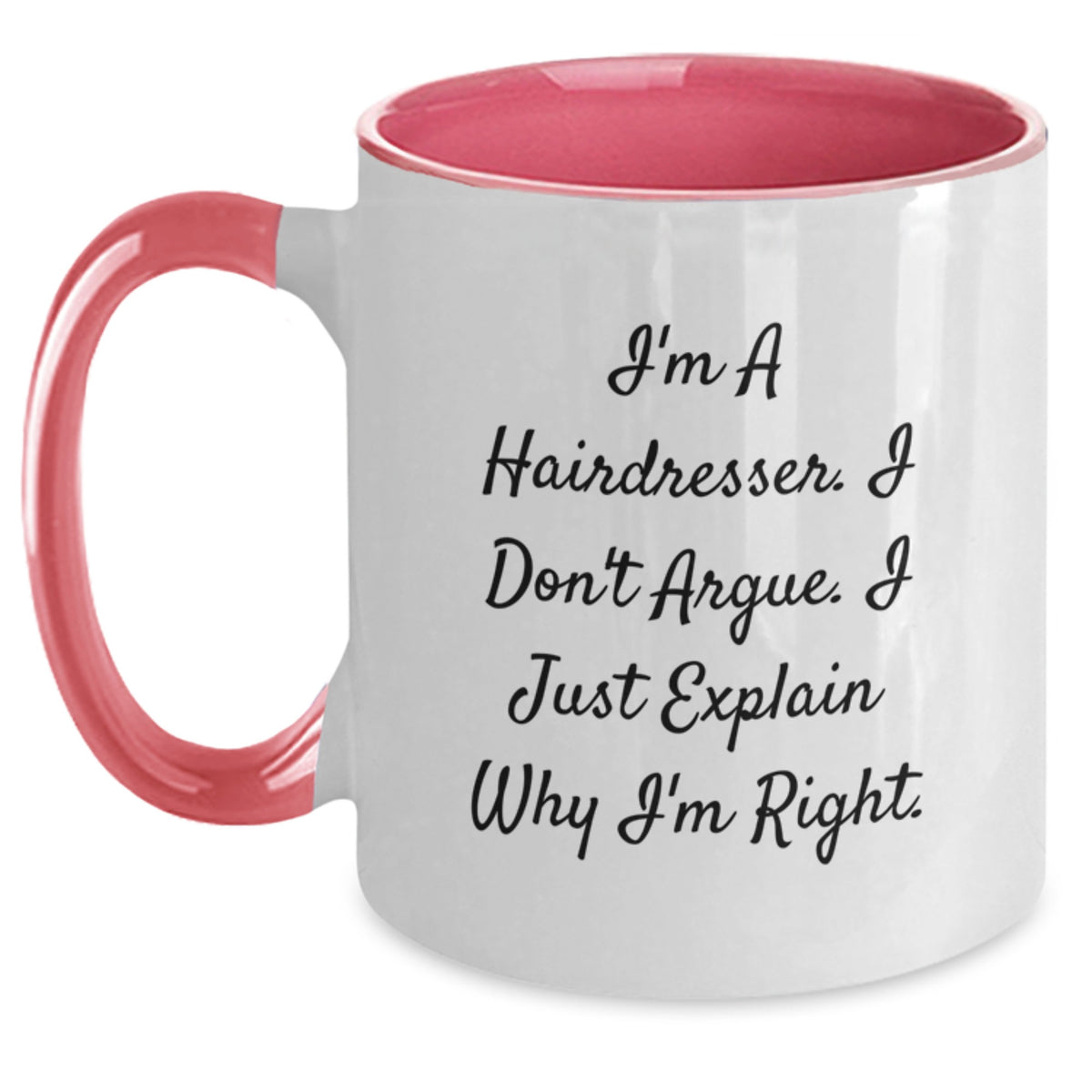 Funny Hairdresser Gifts from Friends - Cute Two Tone Coffee Mug for Hairdresser Mom - I'm a Hairdresser, I Don't Argue, I'm Right! - Main