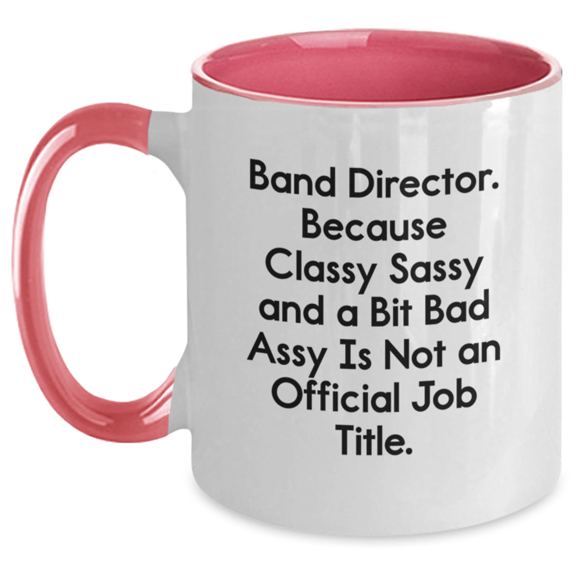 Funny Band Director Gifts from Friends, Band Director Valentine's Unique Mugs for Men, Two Tone Coffee Mug with 'Band Director. Because Classy Sassy And A Bit Fearlessy Is Not An Official Job Title.' - Main