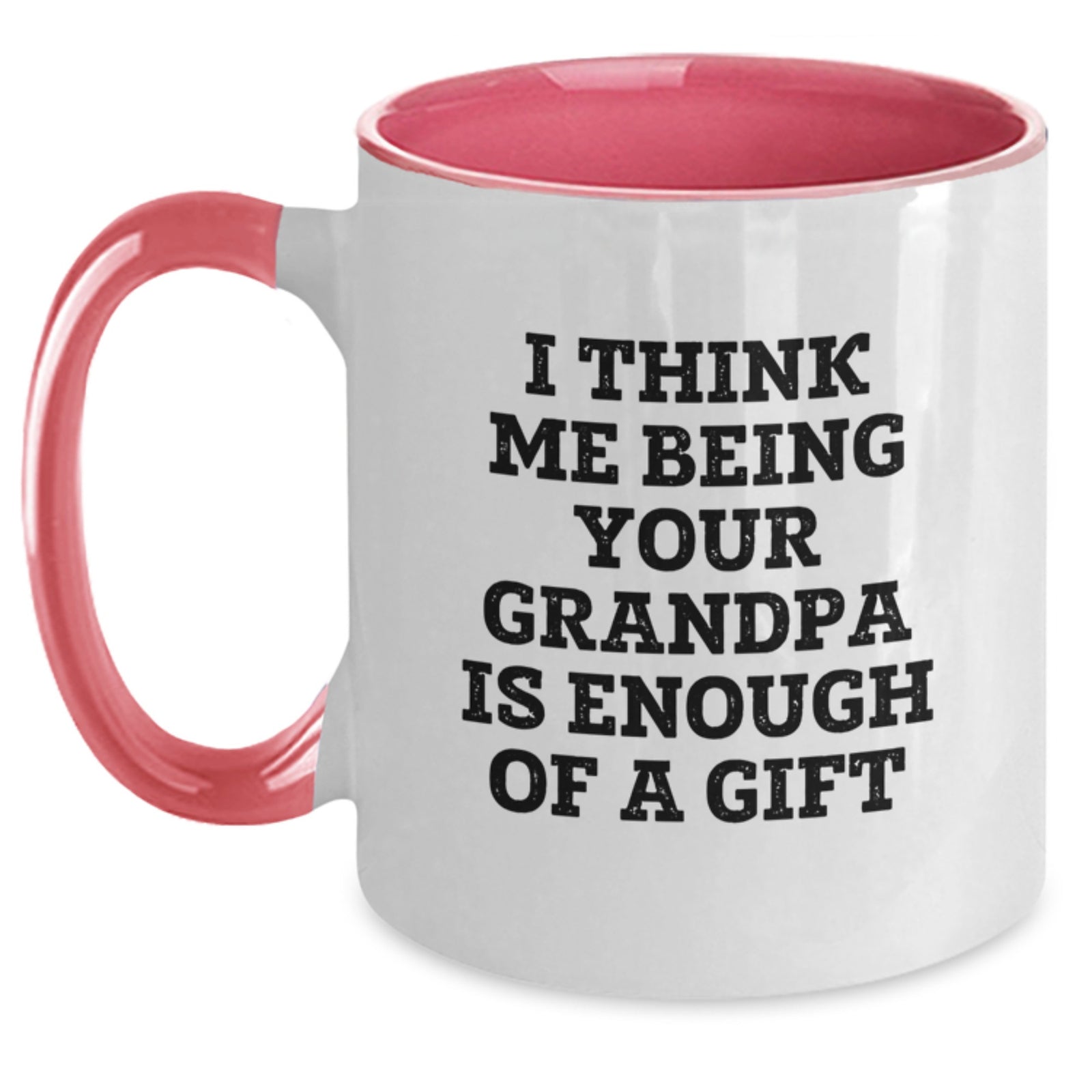 Funny Grandpa Gifts for Him - 'I Think Me Being Your Grandpa Is Enough Of A Gift' Two Tone Coffee Mug from Family - Main