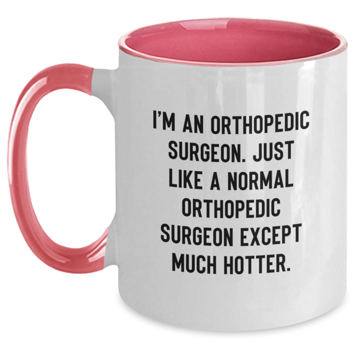 Funny Orthopedic Surgeon Gifts for Men from Friends - Two Tone Coffee Mug I'm An Orthopedic Surgeon Except Much Hotter. - Main