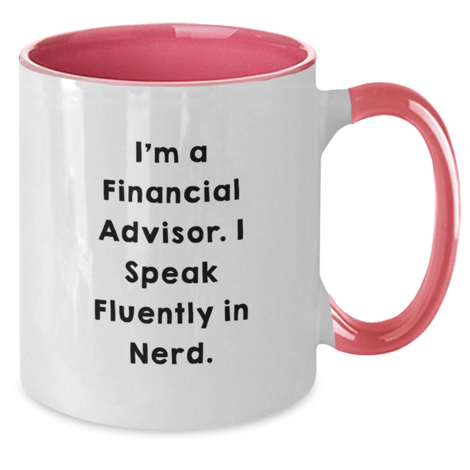 Financial Advisor Gifts from Friends - I'm A Financial Advisor. I Speak Fluently In genius. Two Tone Coffee Mug for Graduation - Additional