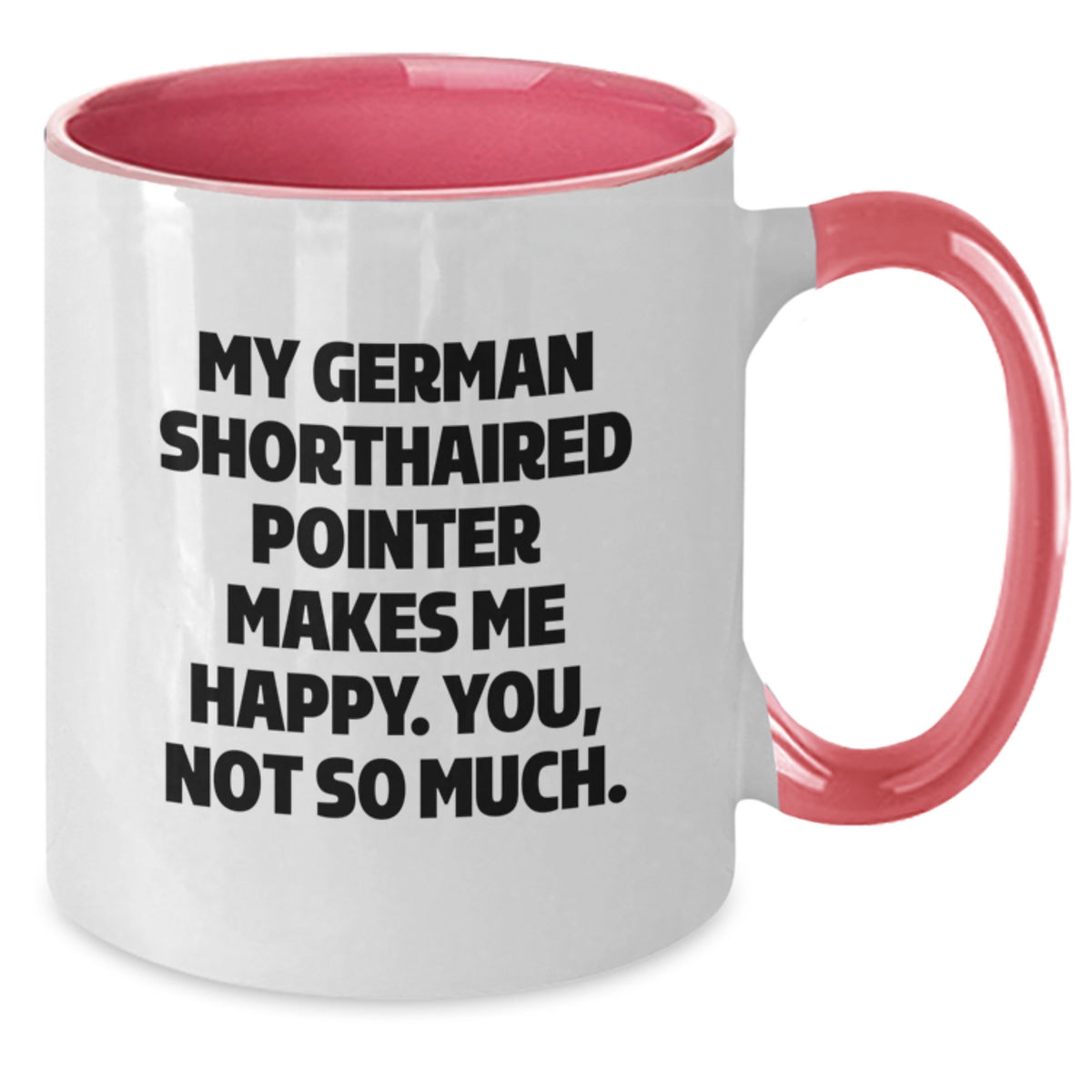 Funny German Shorthaired Pointer Dog Gifts from Family for German Shorthaired Pointer Dog Lover's Birthday - Two Tone Coffee Mug, 'My German Shorthaired Pointer Makes Me Happy. You, Not So Much.' - Additional